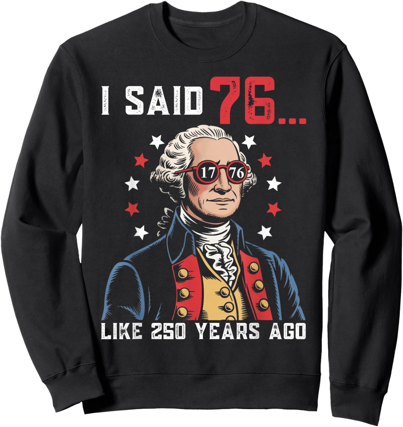 I Said 76 Like 250 Years Ago Funny George Washington 67 Meme Sweatshirt - Sweatshirt | Black