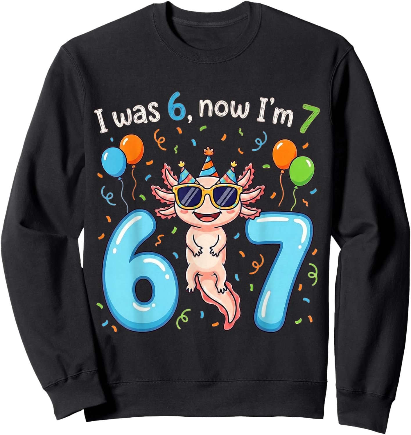 I was 6 Now I'm 7 Girl Boy Kids Axolotl Birthday Sweatshirt - Sweatshirt | Black