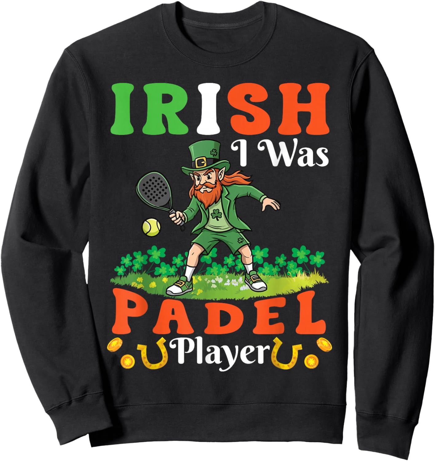 Irish I was Padel Player Leprechaun Saint Patricks Day Sweatshirt - Sweatshirt | Black