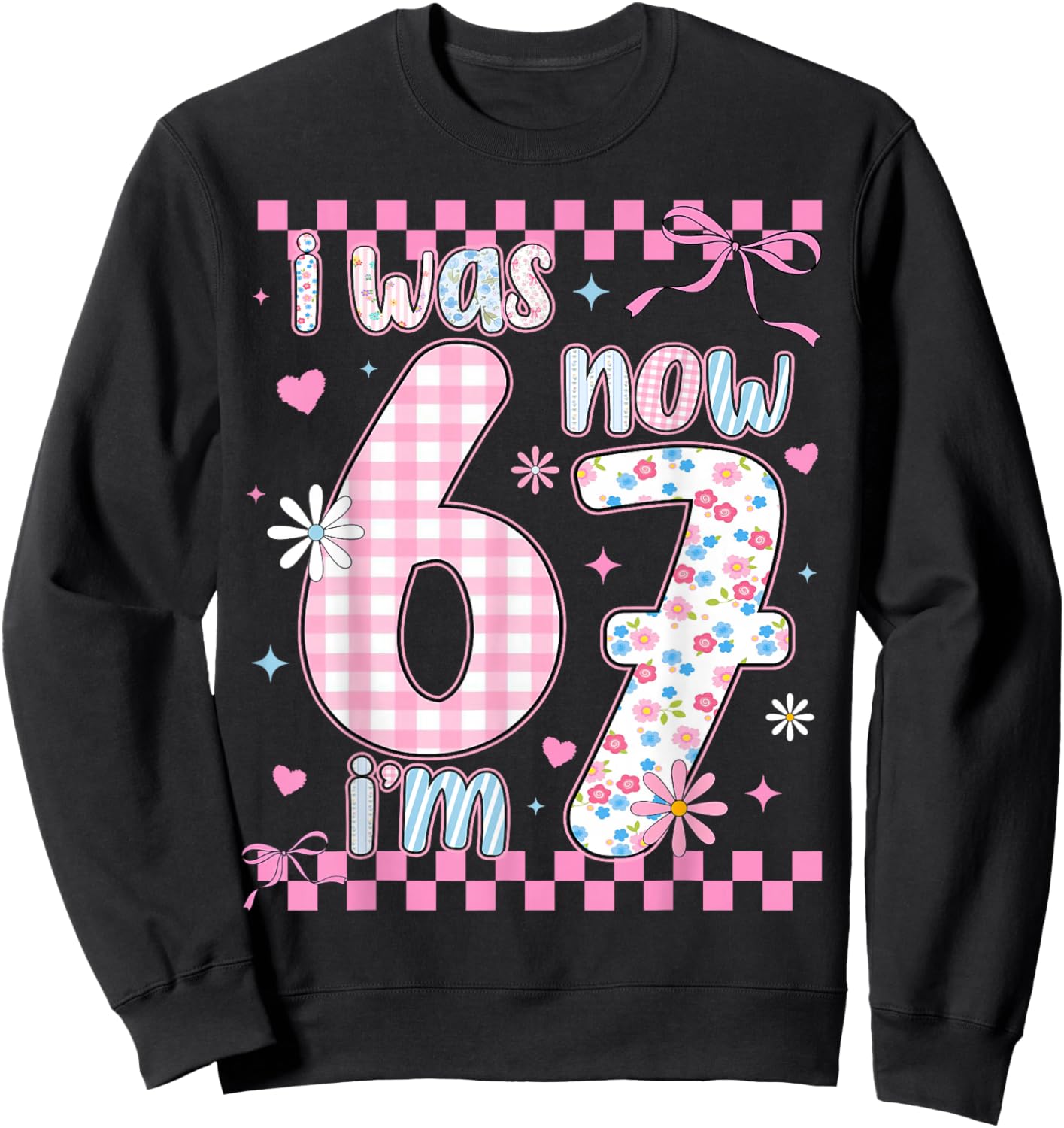I was 6 Now I'm 7 Birthday Girls Kids 67 Meme Six Seven 6 7 Sweatshirt - Sweatshirt | Black