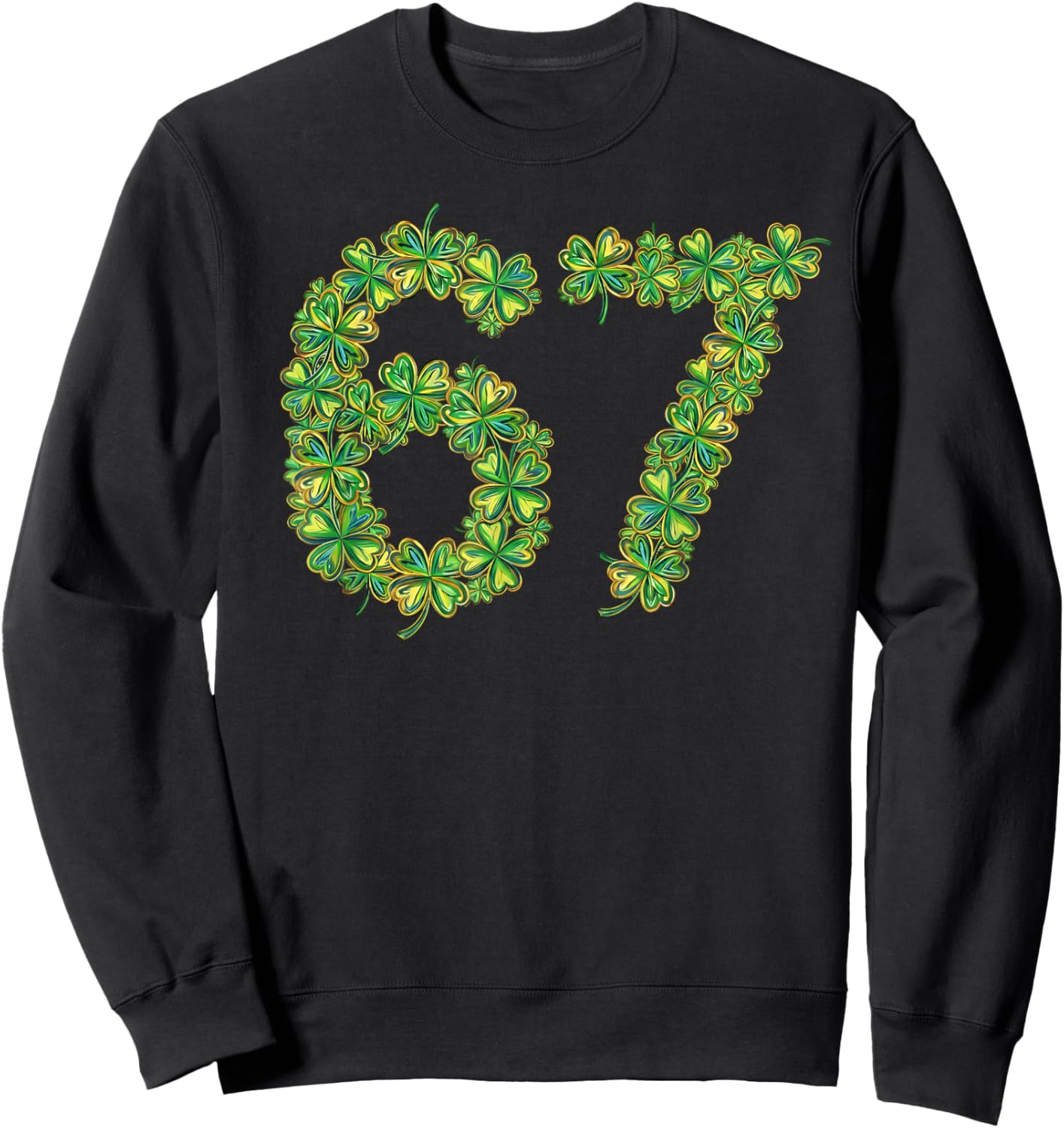 Shamrock Clover 6 7 Funny Saint Patricks Day Six Seven 67 Sweatshirt - Sweatshirt | Black