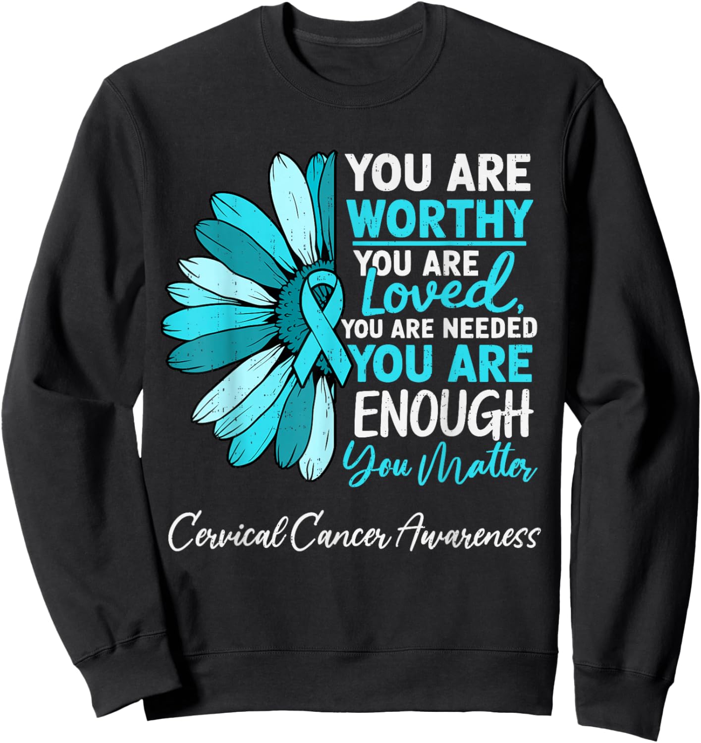 Motivational Cervical Cancer Awareness Ribbon Teal Support Sweatshirt - Sweatshirt | Black