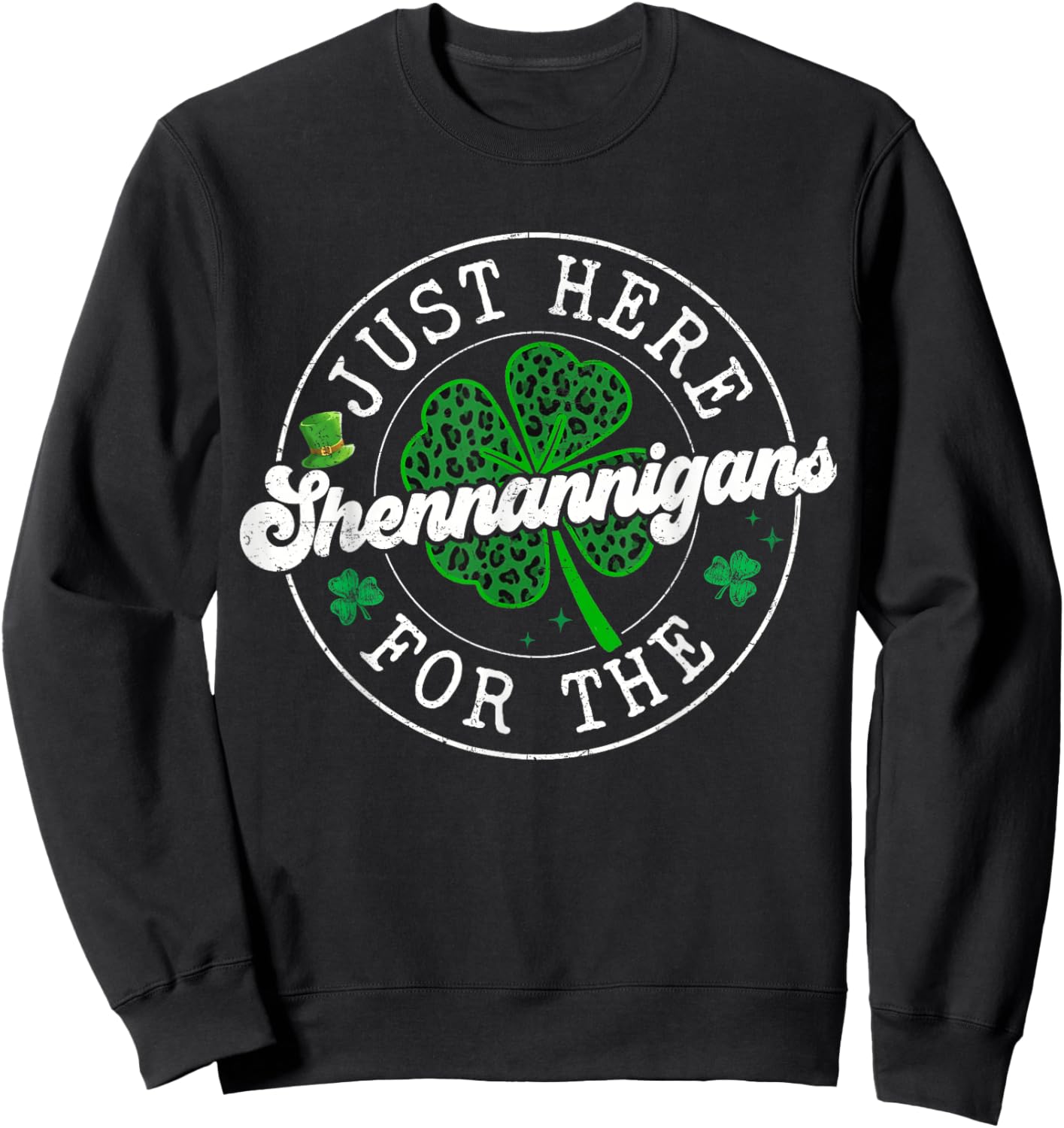 St Patrick Day Leopard Clovers Just Here for The Shenanigans Sweatshirt - Sweatshirt | Black