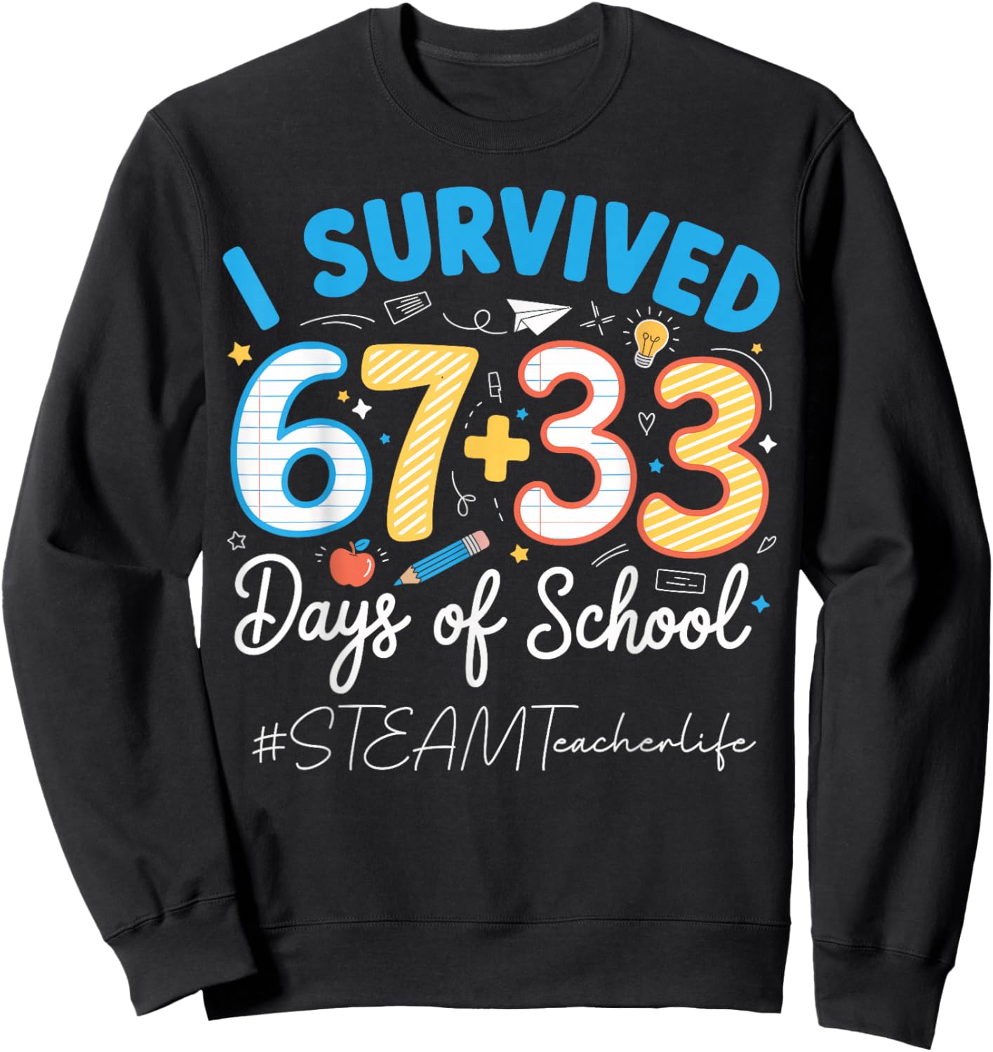 STEAM Teacher I Survived 100 Days of School 67+33 Six Seven Sweatshirt - Sweatshirt | Black