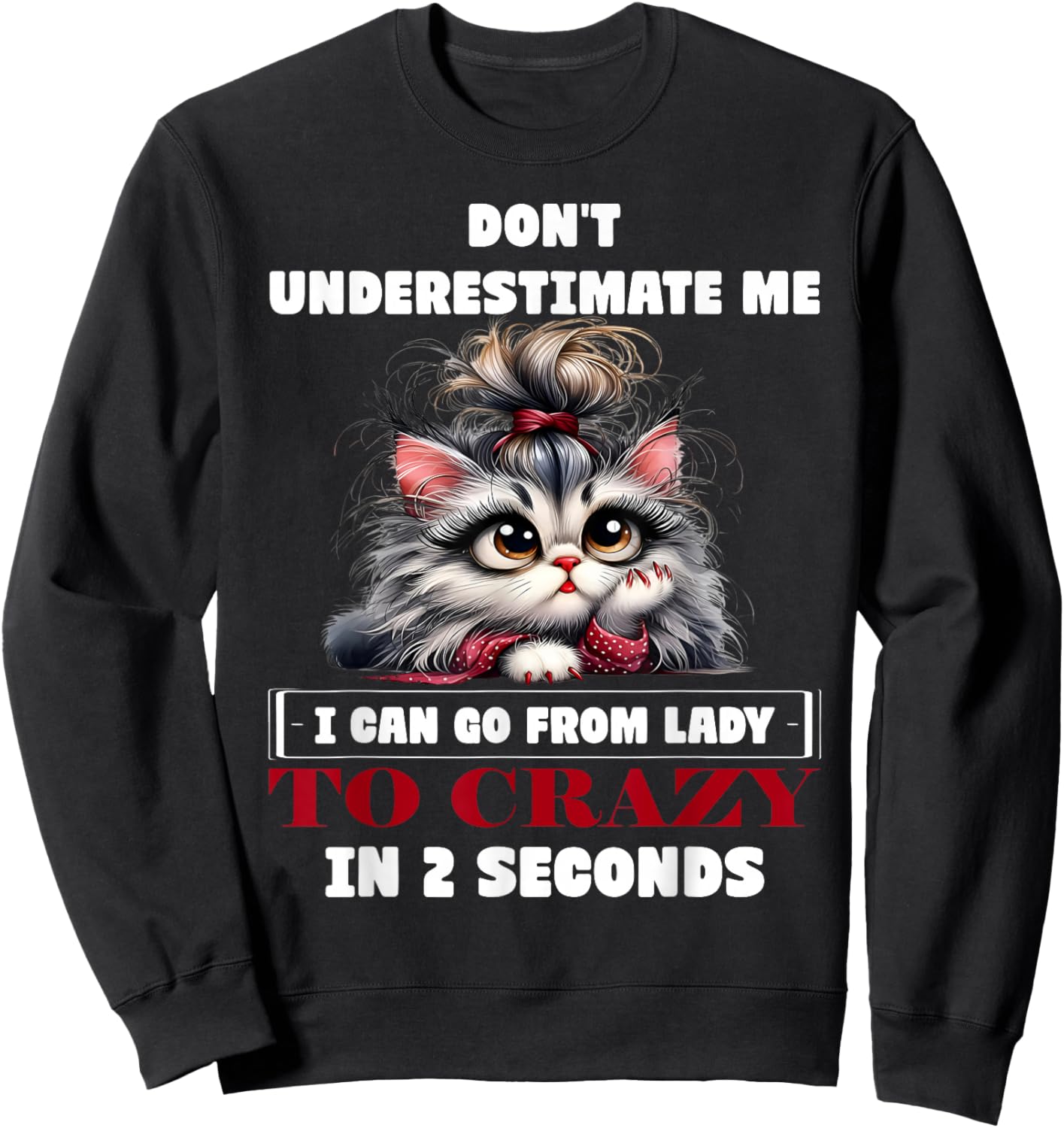 Don't Underestimate Me I Can Go from Lady to Crazy Cute Cat Sweatshirt - Sweatshirt | Black