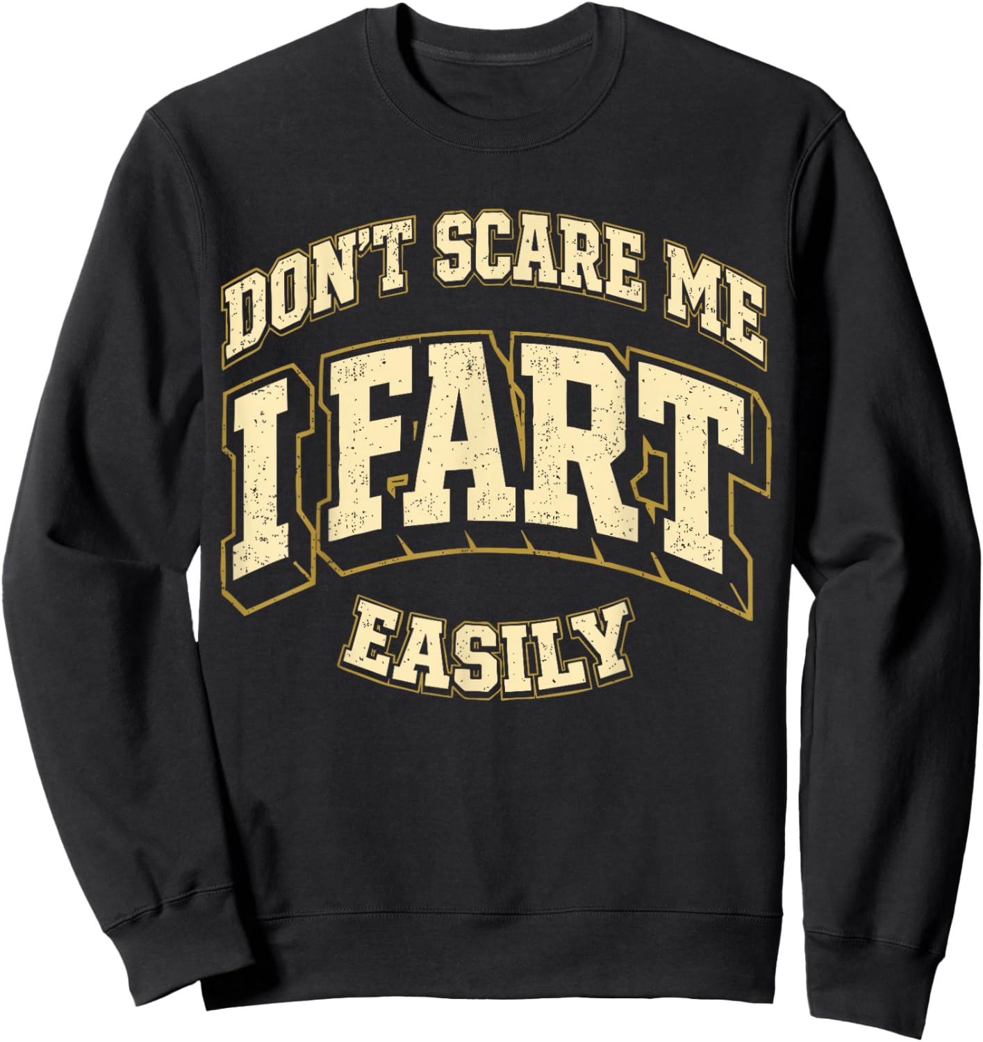 Funny Sarcasm Joke Vintage Don't Scare Me I Fart Easily Sweatshirt - Sweatshirt | Black
