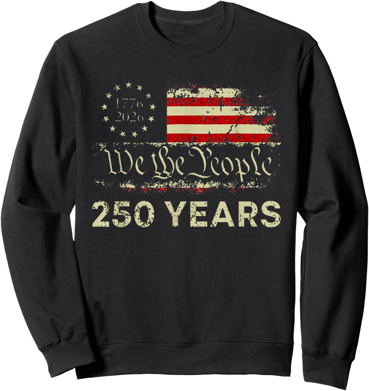 We The People 250 Years 1776-2026 250th Birthday USA Flag Sweatshirt - Sweatshirt | Black