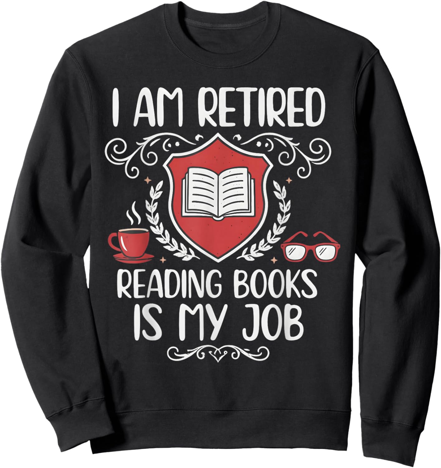 Retired Reading Books is My Job Shield Book Lover Sweatshirt - Sweatshirt | Black