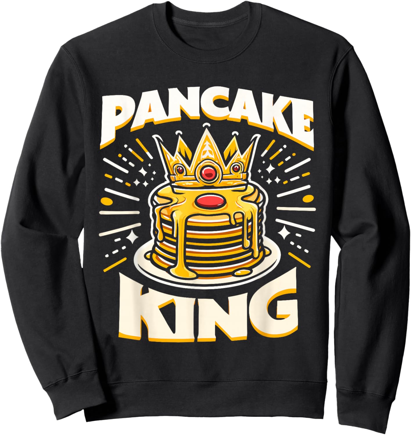 Pancake King Funny Pancakes Breakfast Food Pancake Lover Sweatshirt - Sweatshirt | Black