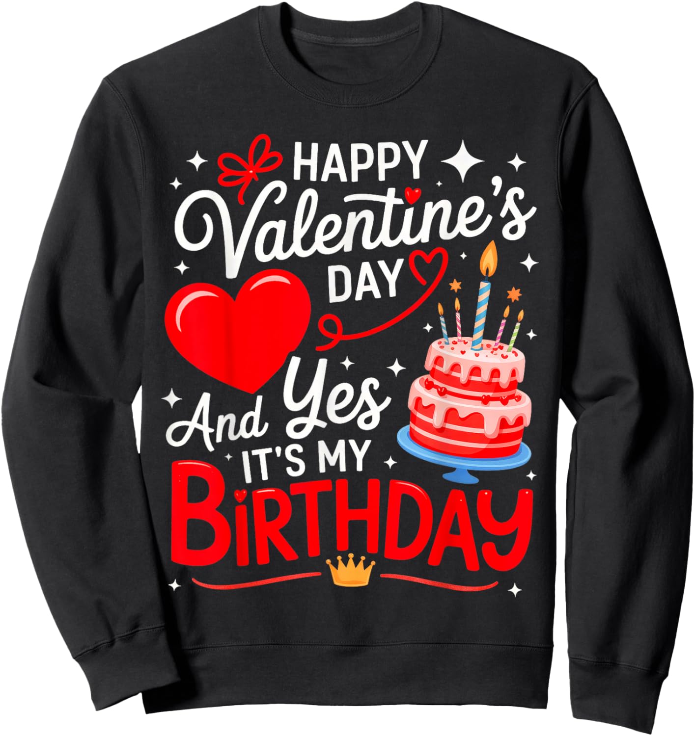 Happy Valentine's Day, and yes It's My Birthday Sweatshirt - Sweatshirt | Black