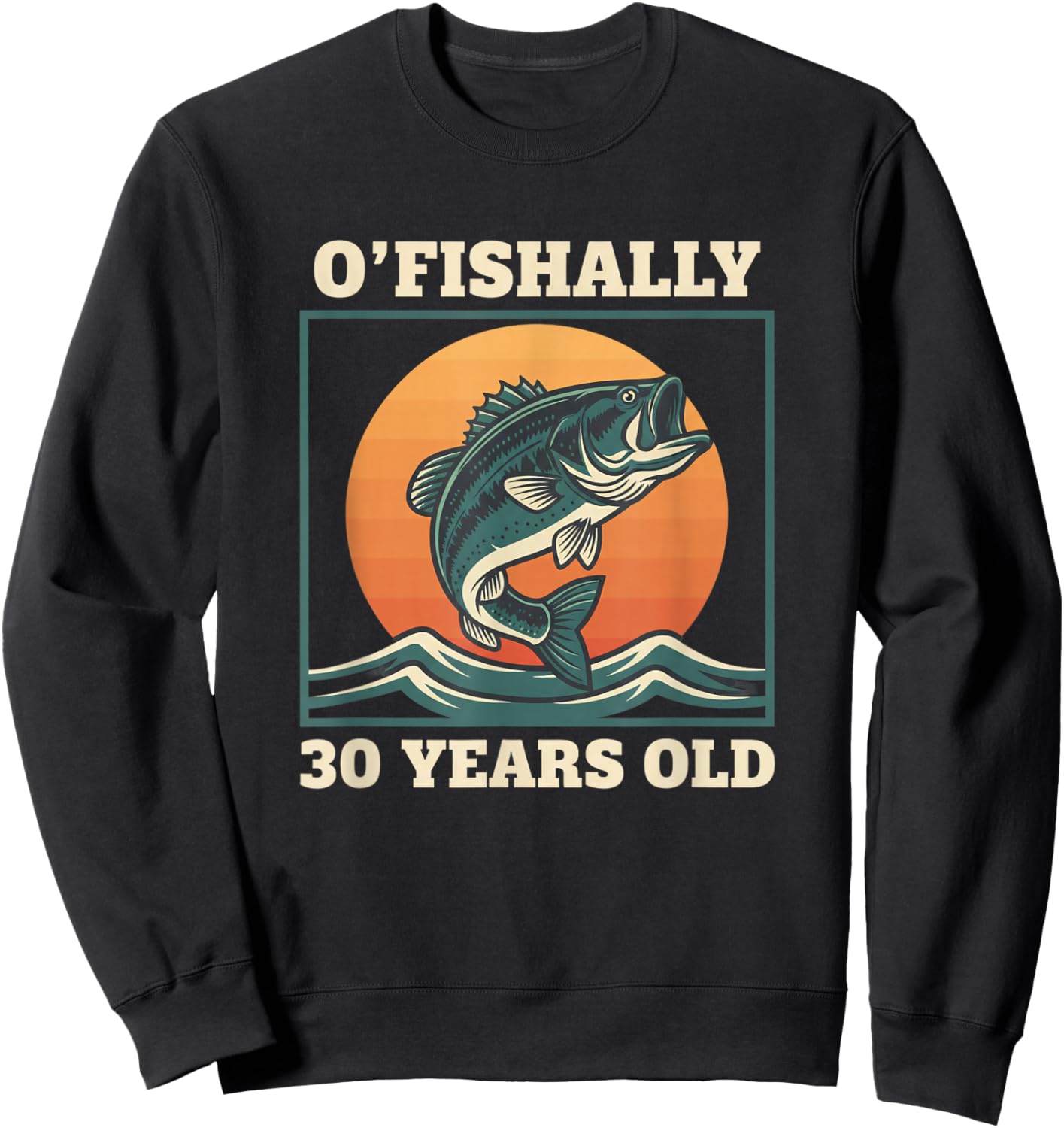 O'fishally 30 Years Old Fishing Birthday Bass Lover Sweatshirt - Sweatshirt | Black