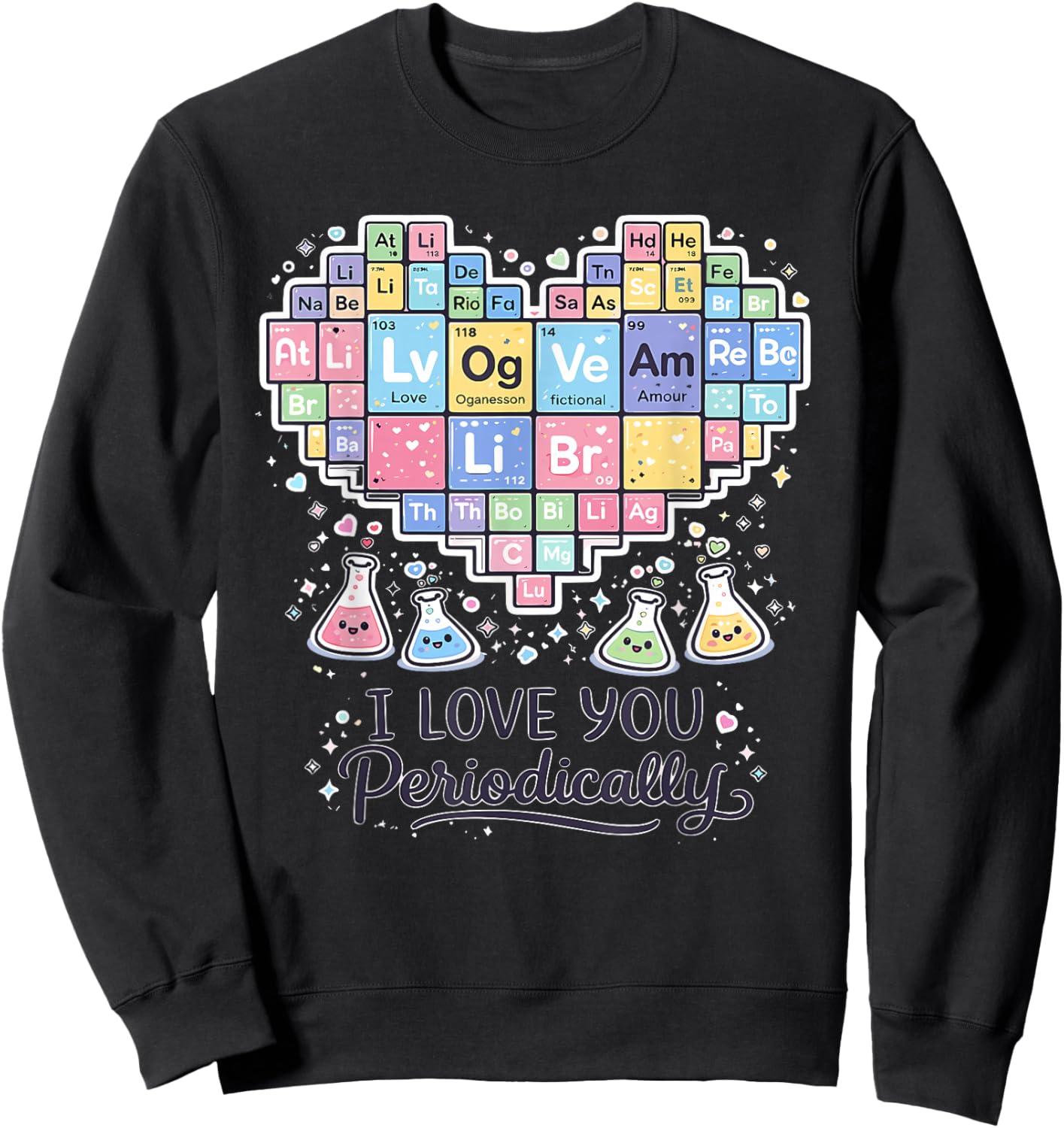 I Love You Periodically Funny Chemistry Periodic Table Sweatshirt - Sweatshirt | Black