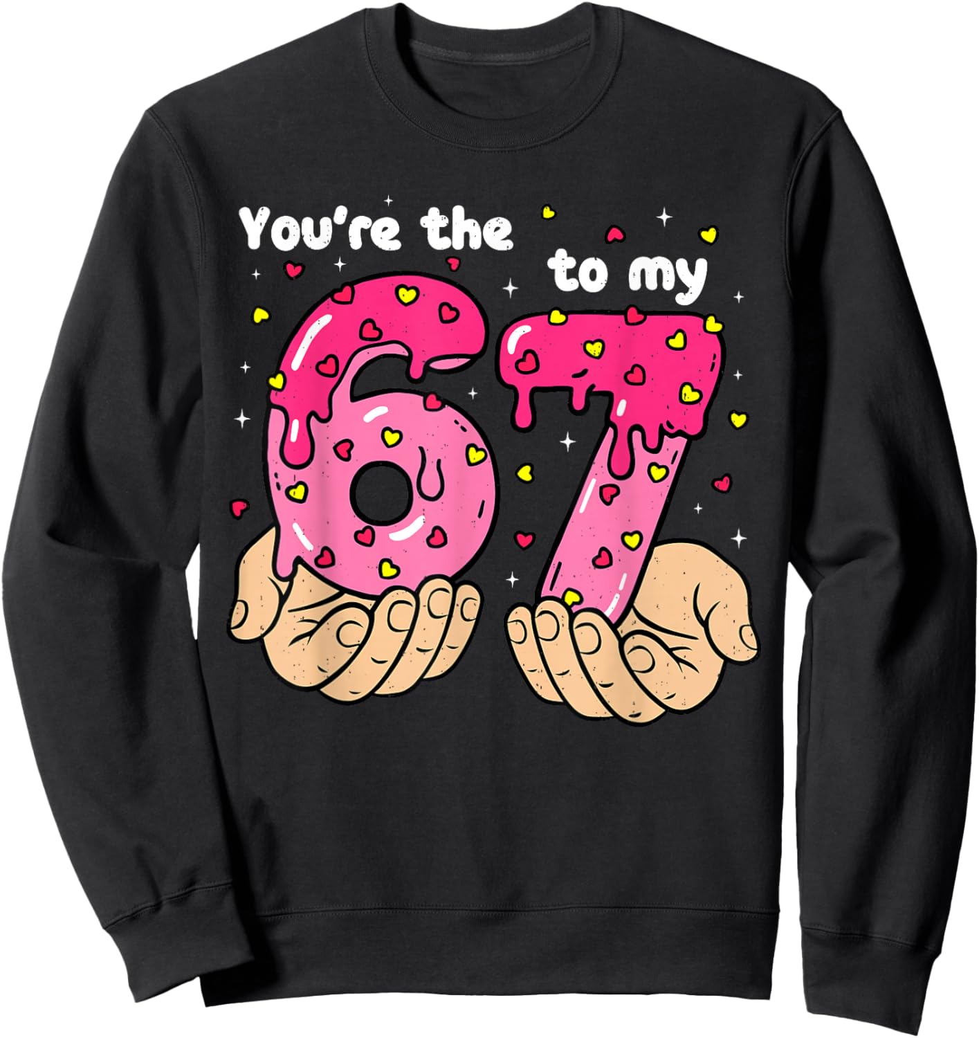 You're The 6 to My 7 Meme Heart Six Seven 67 Valentines Sweatshirt - Sweatshirt | Black
