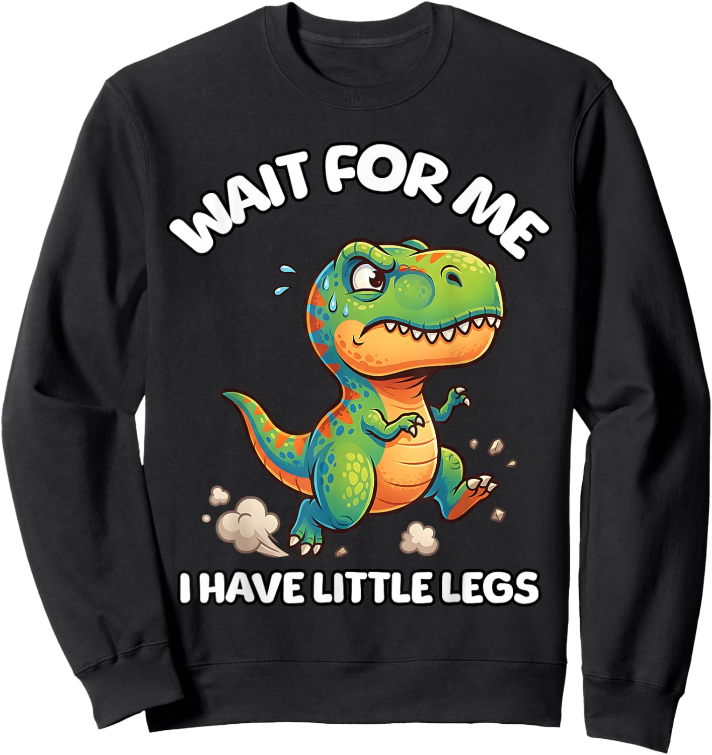 Wait for Me I Have Little Legs Funny Running Meme Dinosaur Sweatshirt - Sweatshirt | Black
