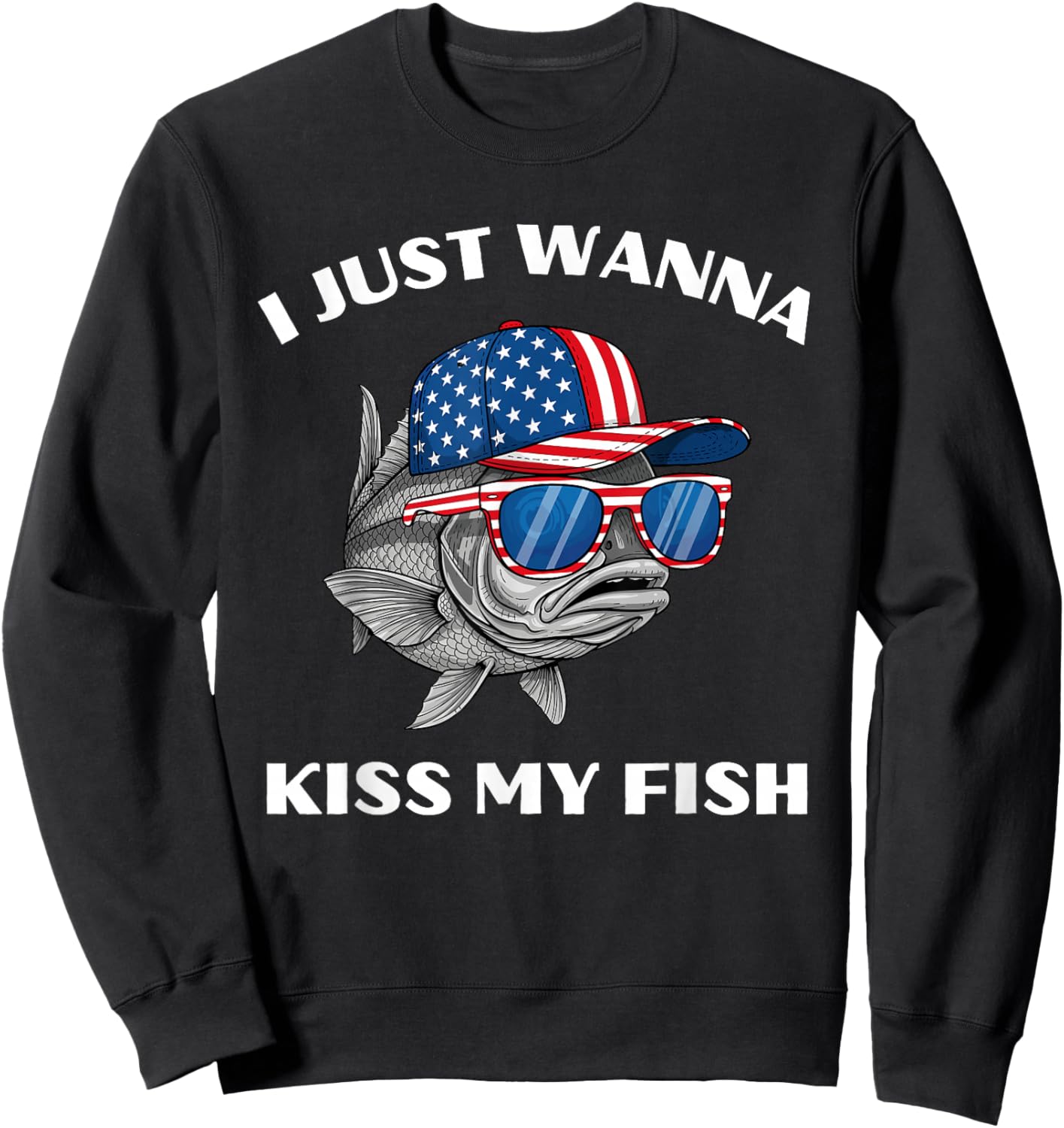 I Just Wanna Kiss My Fish Funny Sarcastic Patriotic USA Pun Sweatshirt - Sweatshirt | Black
