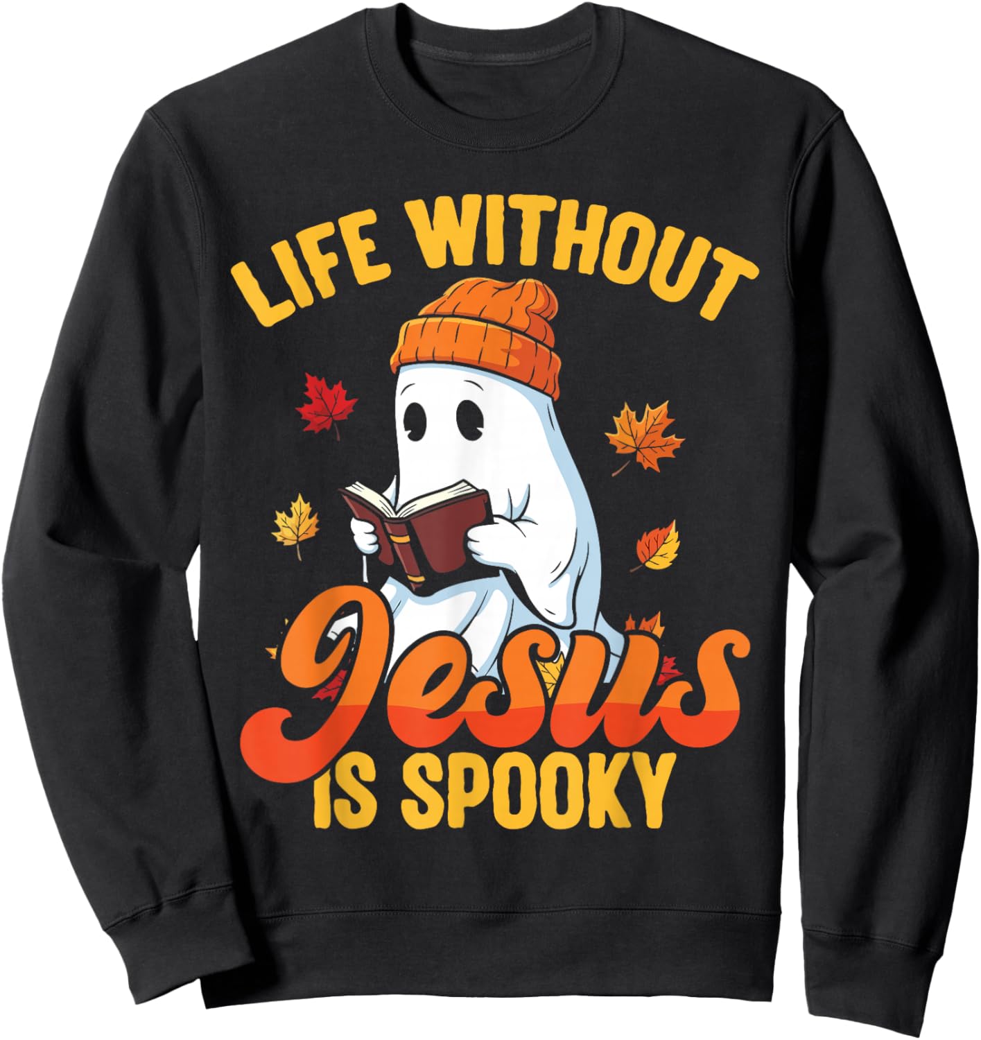 Life Without Jesus is Spooky Christian Ghost Fall Halloween Sweatshirt - Sweatshirt | Black