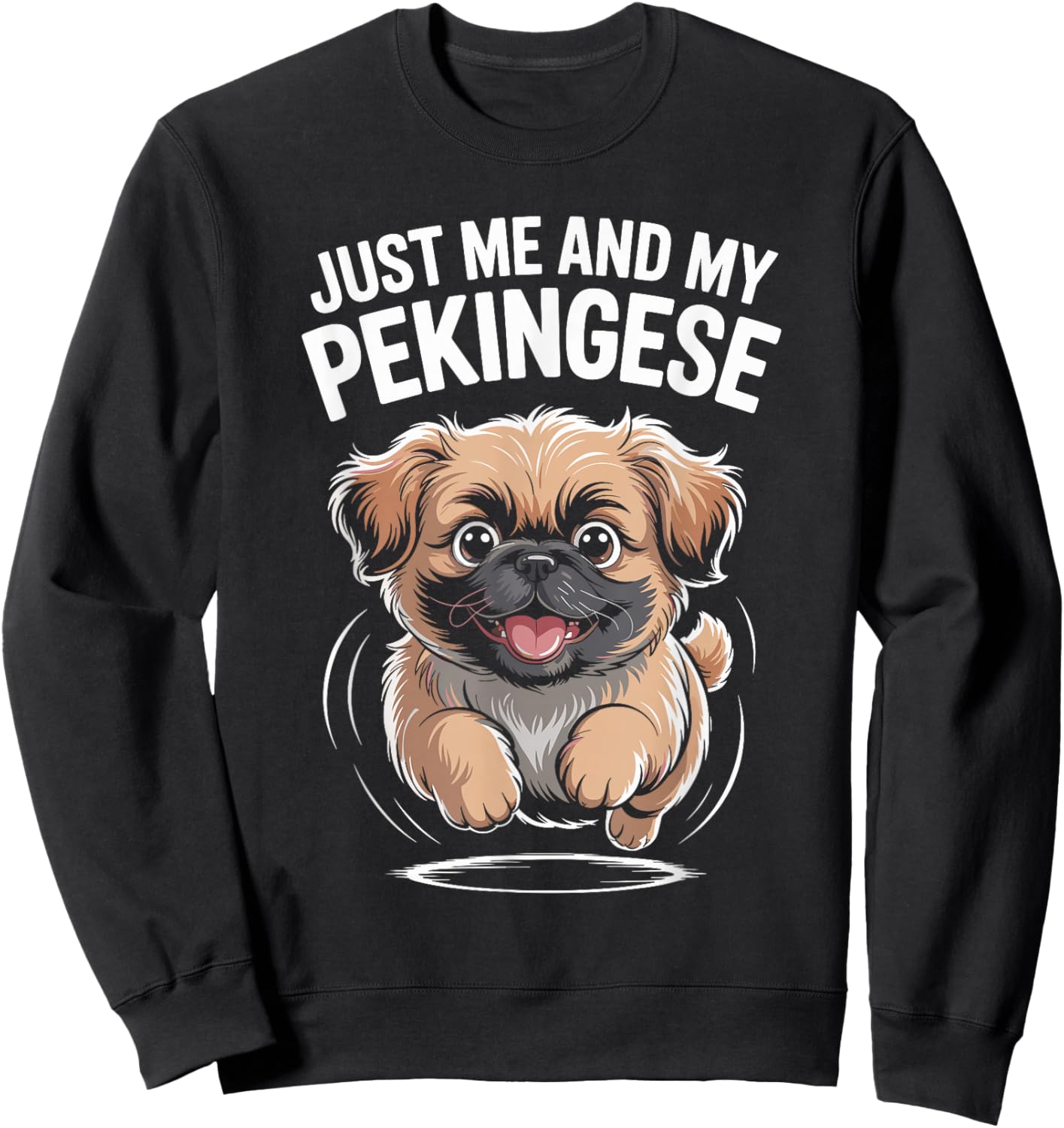Just Me and My Pekingese Funny Cute Small Dog Breed Owner Sweatshirt - Sweatshirt | Black