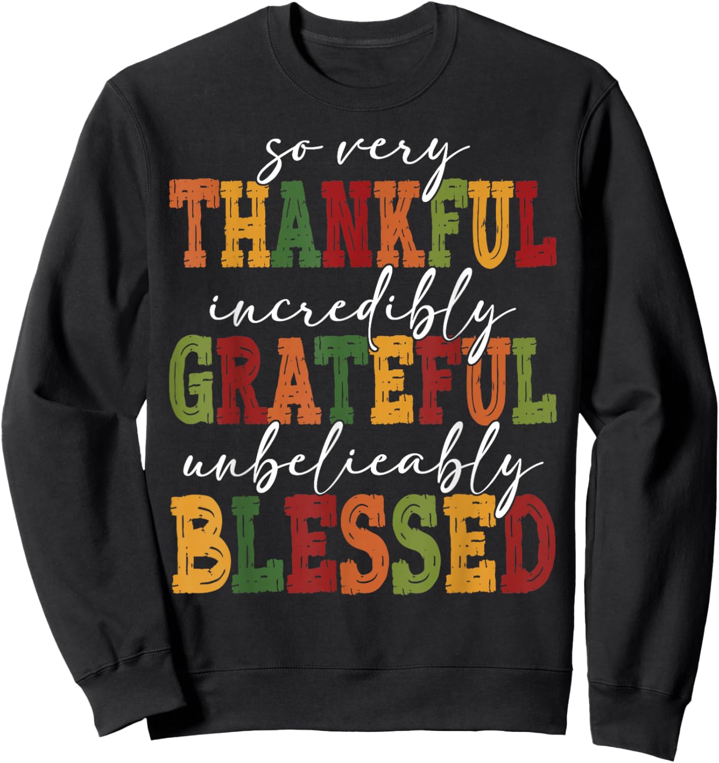 So Very Thankful Incredibly Grateful Unbelievably Blessed Sweatshirt - Sweatshirt | Black