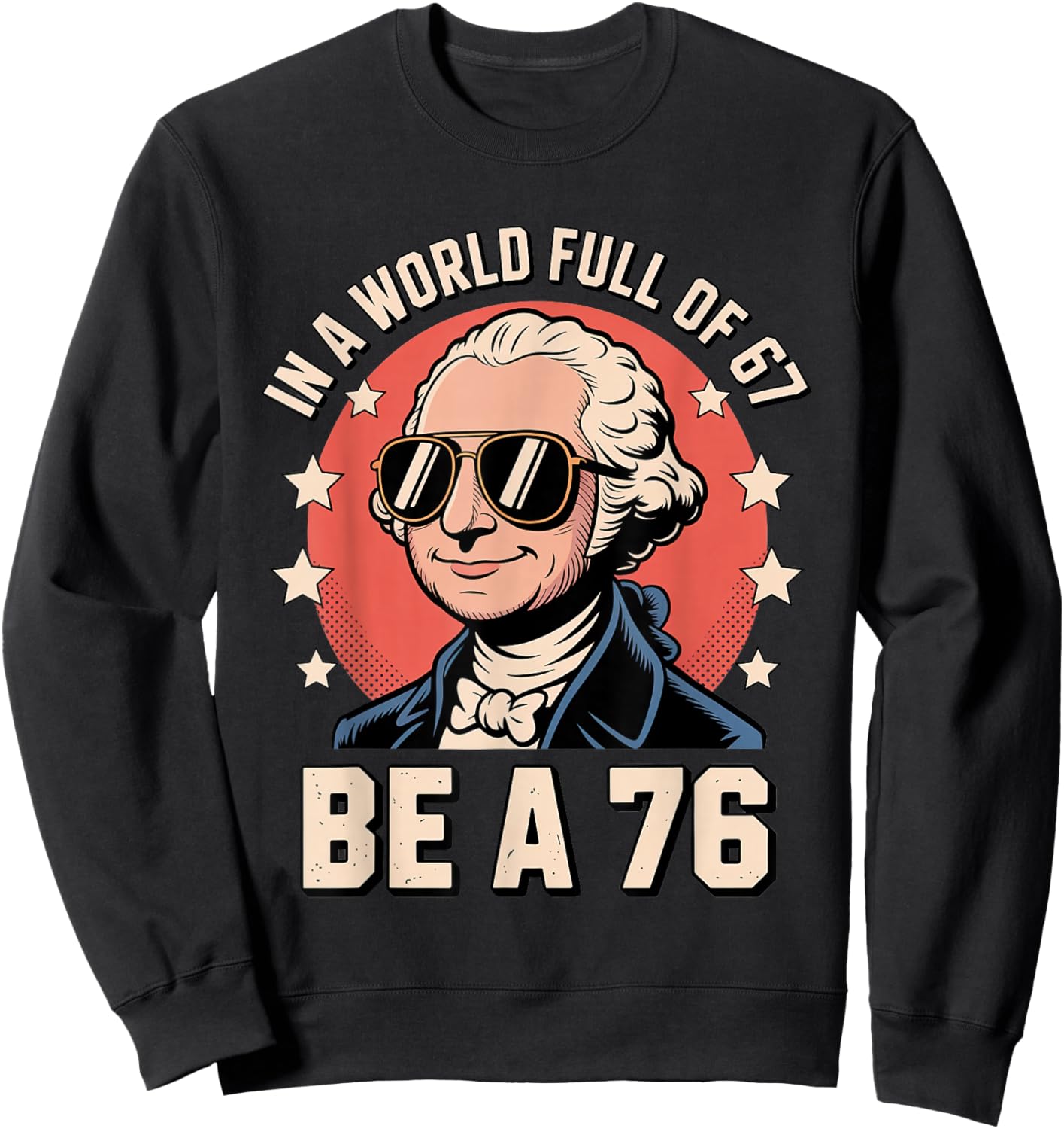 Funny Meme Be a 1776 with George Washington History Vibes Sweatshirt - Sweatshirt | Black