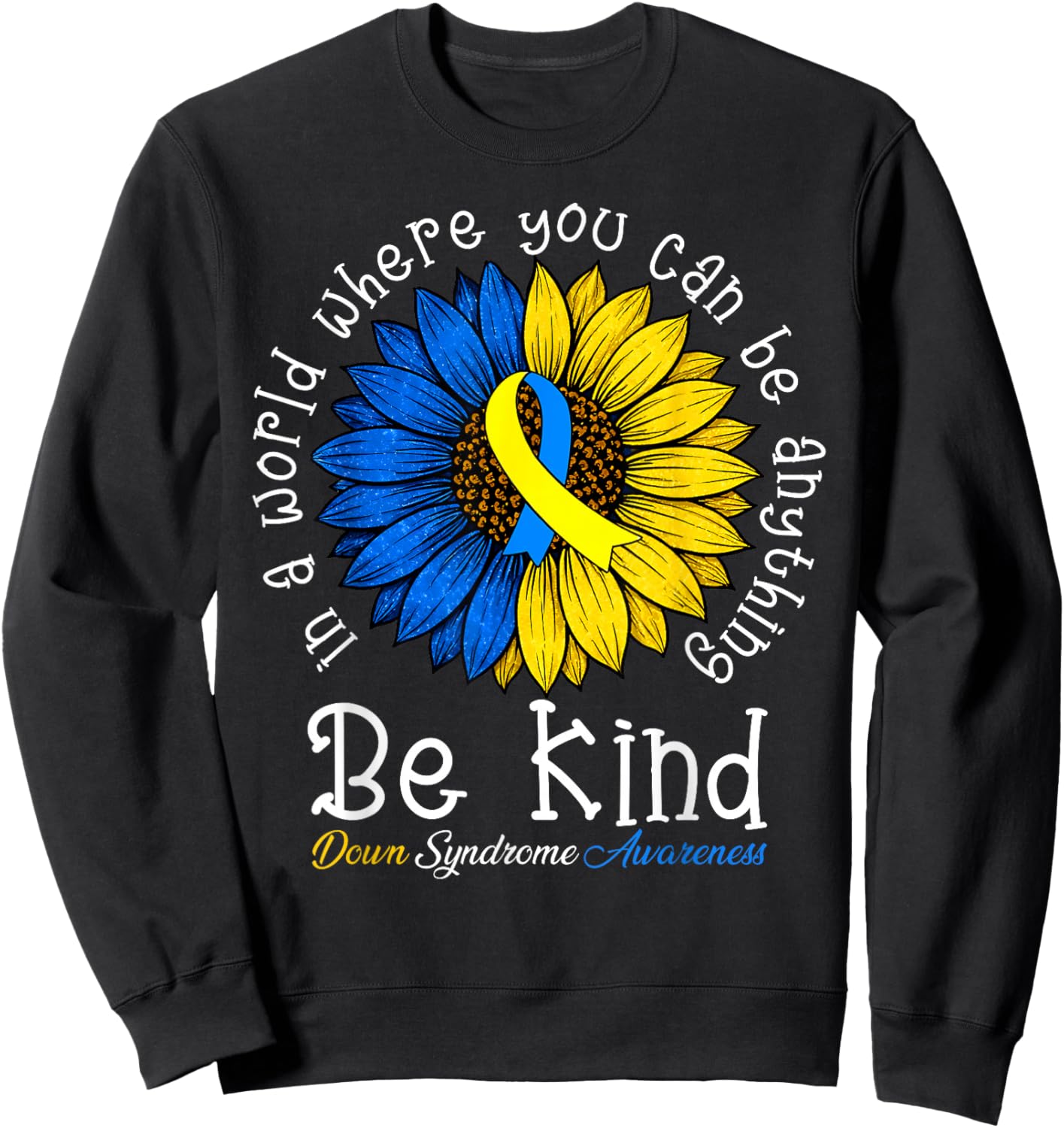 Be Kind Down Syndrome Awareness Sunflower Boy Girl Women Sweatshirt - Sweatshirt | Black