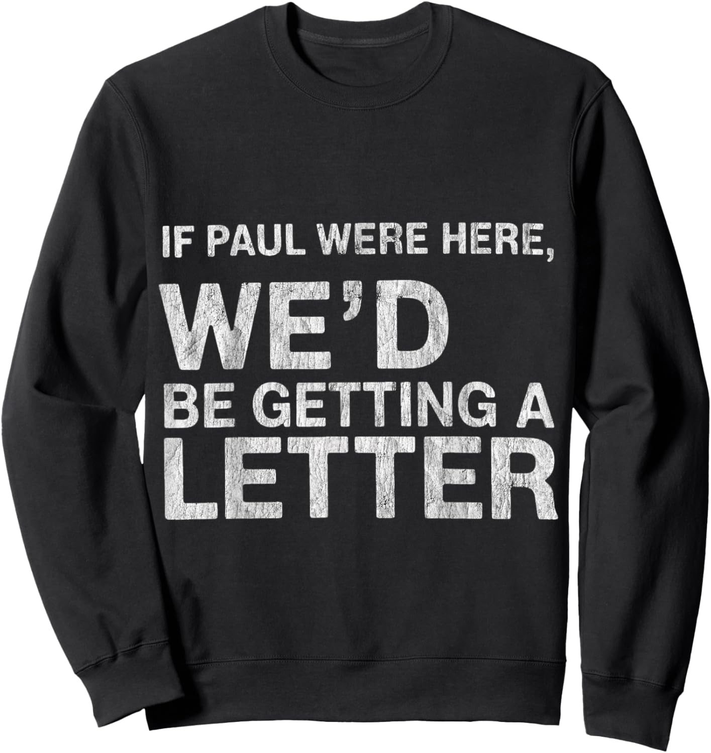 If Paul were Here We’d Be Getting A Letter Bible Humor Sweatshirt - Sweatshirt | Black