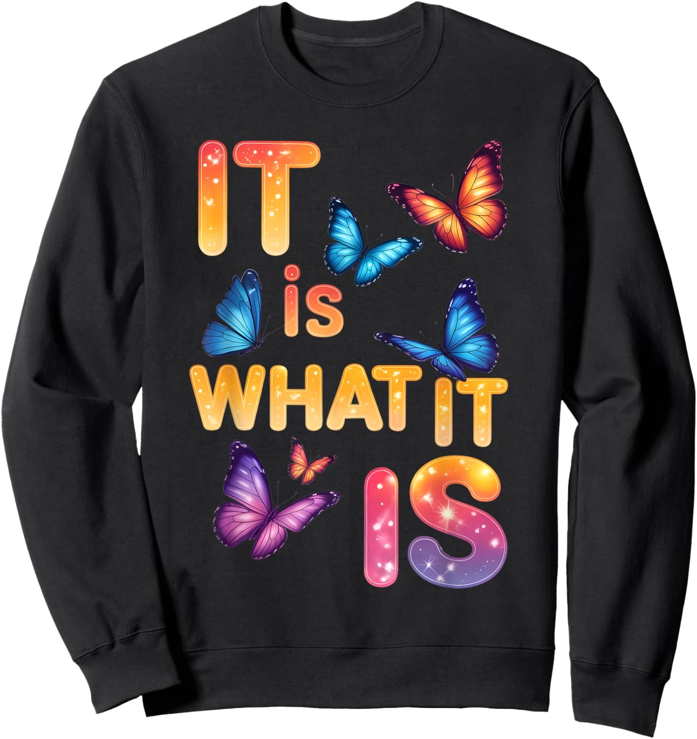 It is What It is Butterfly Inspirational Quote Sweatshirt - Sweatshirt | Black