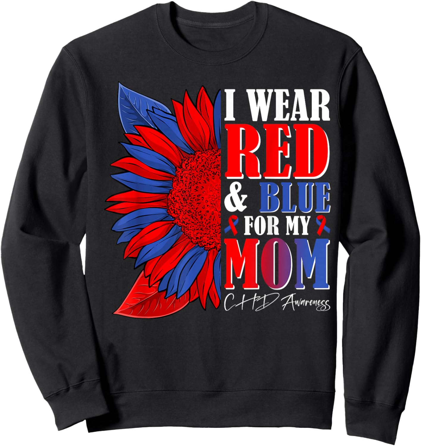 I Wear Red & Blue for My Mom CHD Awareness Month Sunflower Sweatshirt - Sweatshirt | Black