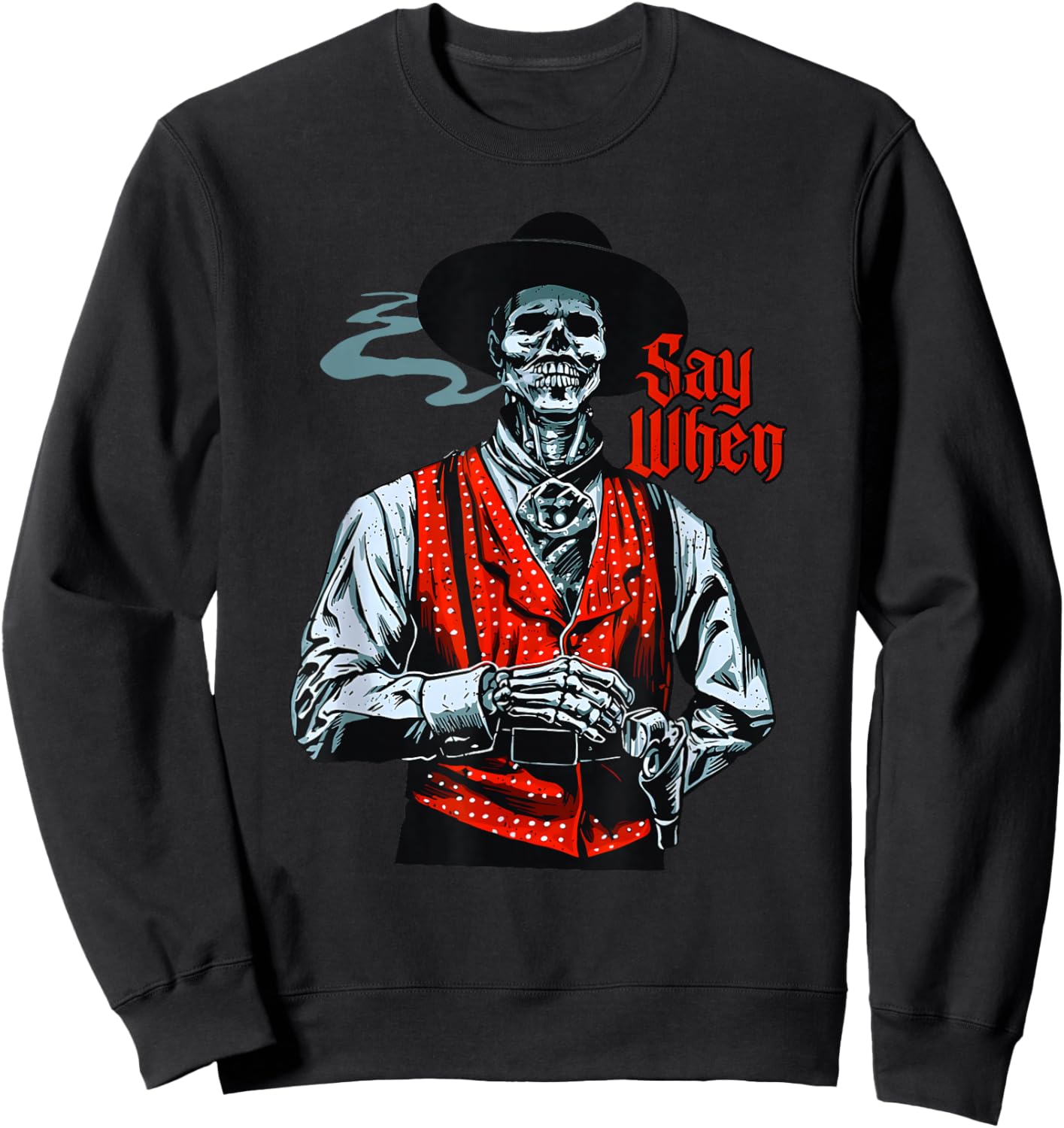 Skull Say When Funny Skeleton Lover Funny Western Cowboy Sweatshirt - Sweatshirt | Black