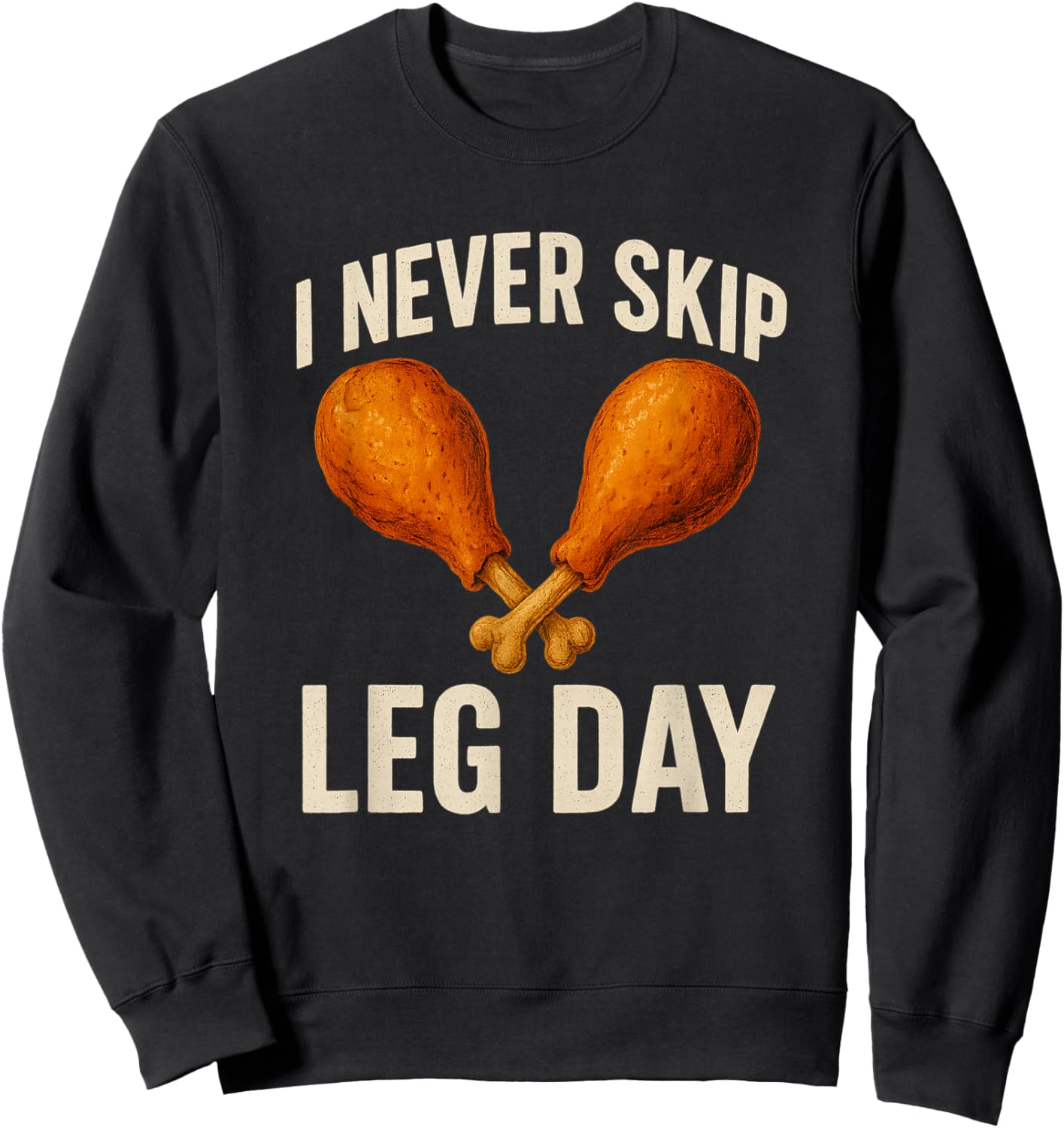 I Never Skip Leg Day Thanksgiving Turkey Day Funny Sweatshirt - Sweatshirt | Black