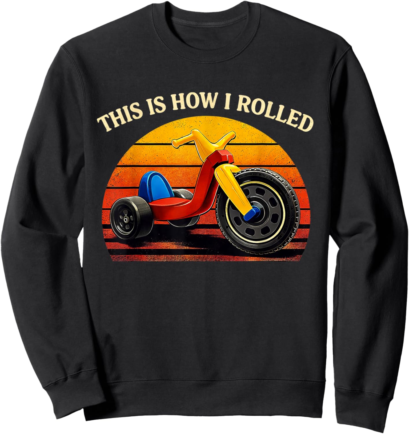 This is How I Rolled Retro Toys Big Wheel Tricycle Nostalgia Sweatshirt - Sweatshirt | Black