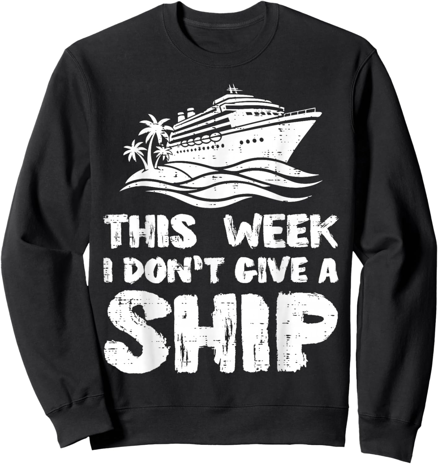 This Week I Dont Give Ship Funny Vacation Humor Men Women Sweatshirt - Sweatshirt | Black