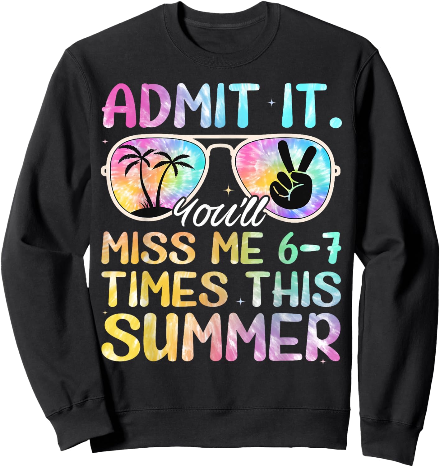 Admit It You’ll Miss Me 6-7 Times This Summer Funny Last Day Sweatshirt - Sweatshirt | Black