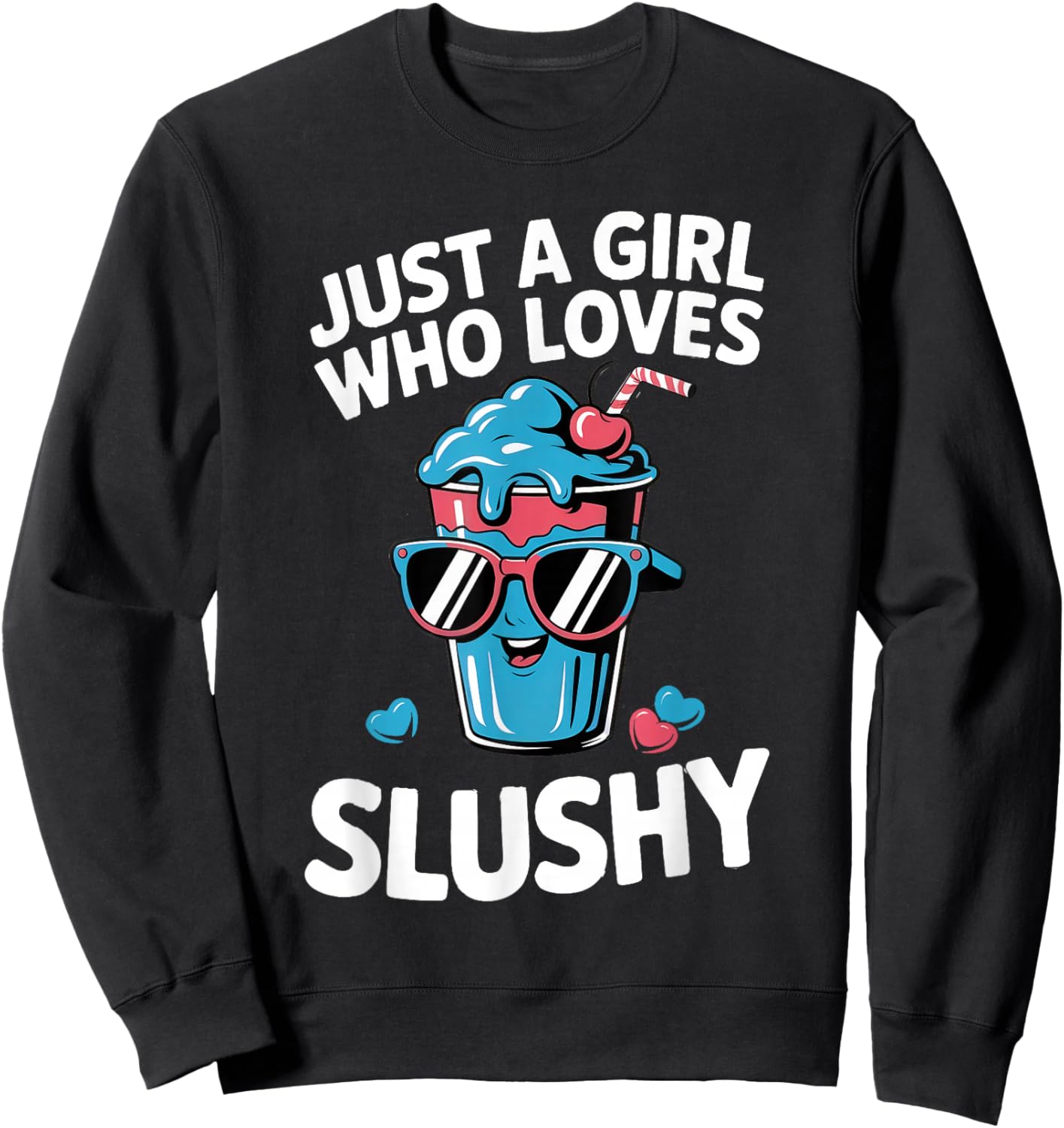 Just A Girl Who Loves Slushy Slushies Cool Fun Drink Slushie Sweatshirt - Sweatshirt | Black