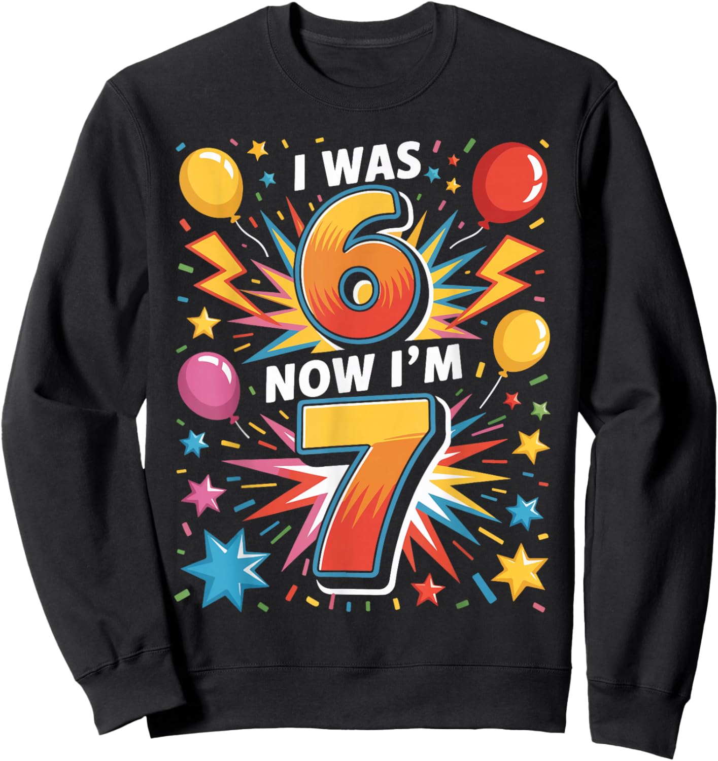 7 Year Old Birthday I was 6 Now I'm 7 67 Funny Kids Sweatshirt - Sweatshirt | Black