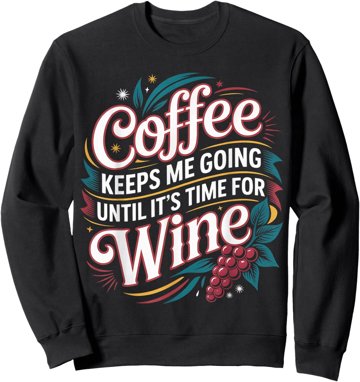 Coffee Keeps Me Going Until It's Time for Wine Sweatshirt - Sweatshirt | Black