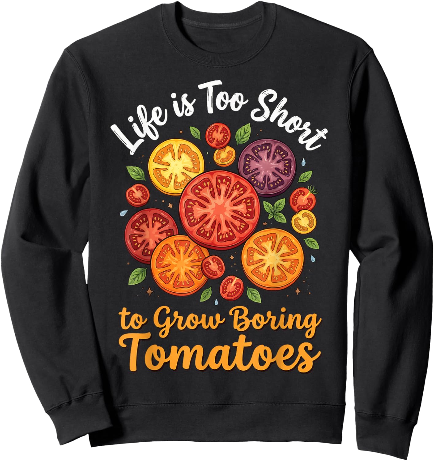 Life is Too Short to Grow Boring Tomatoes Sweatshirt - Sweatshirt | Black