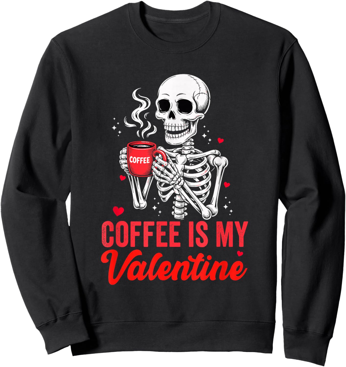 Skeleton Coffee is My Valentine Funny Lover Sweatshirt - Sweatshirt | Black