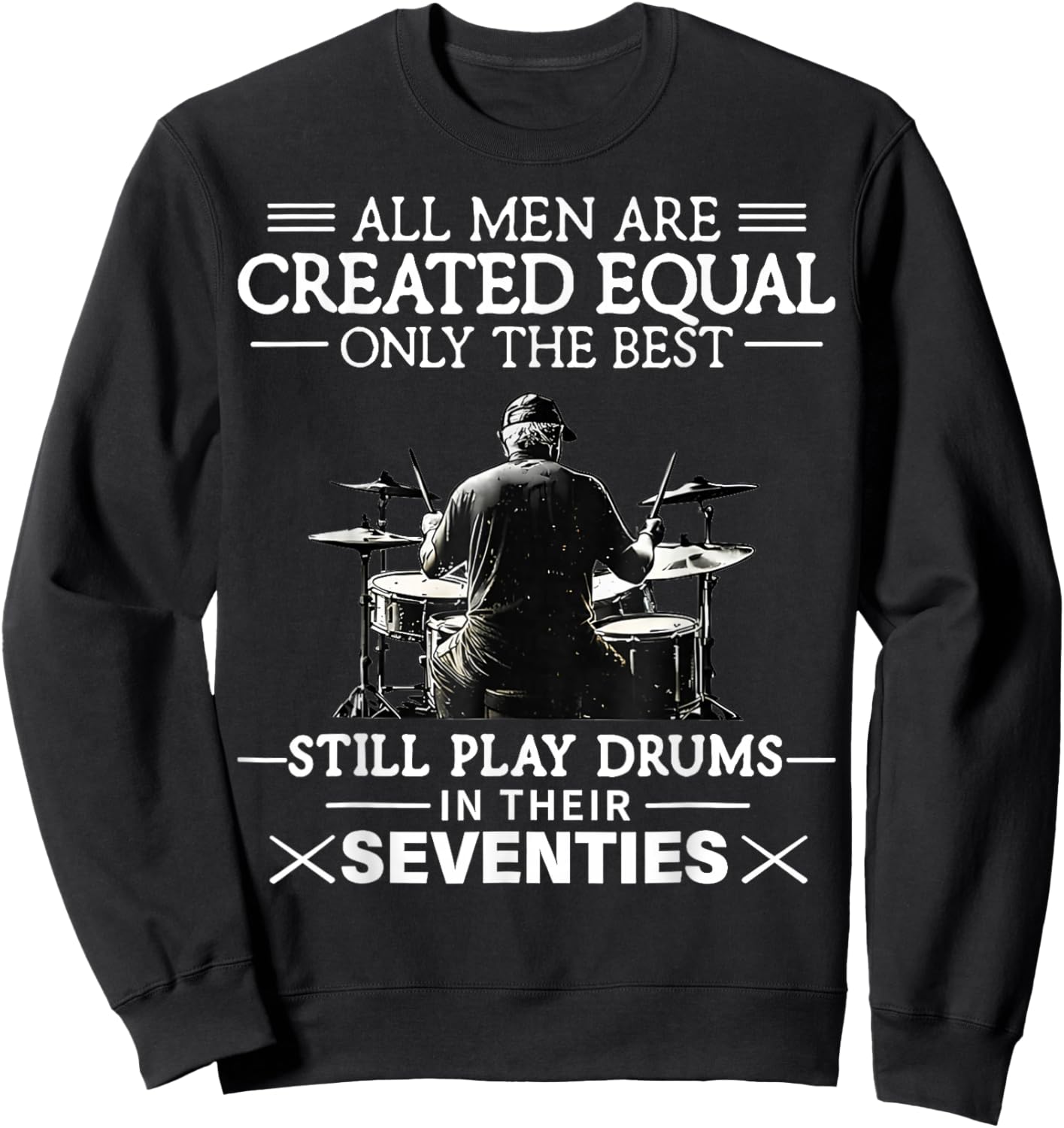 Only The Best Still Play Drums in Their Seventies Drummers Sweatshirt - Sweatshirt | Black