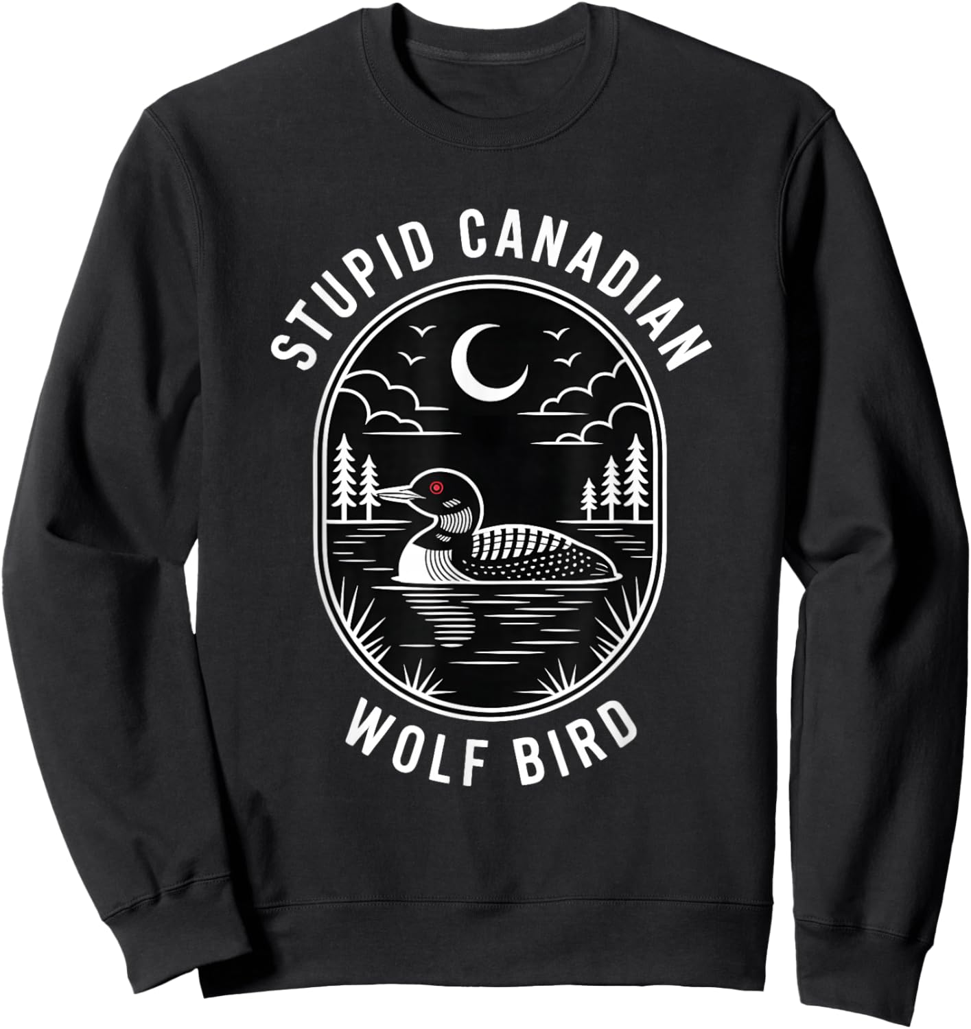 Funny Stupid Canadian Wolf Bird Loon Hockey Wildlife Design Sweatshirt - Sweatshirt | Black