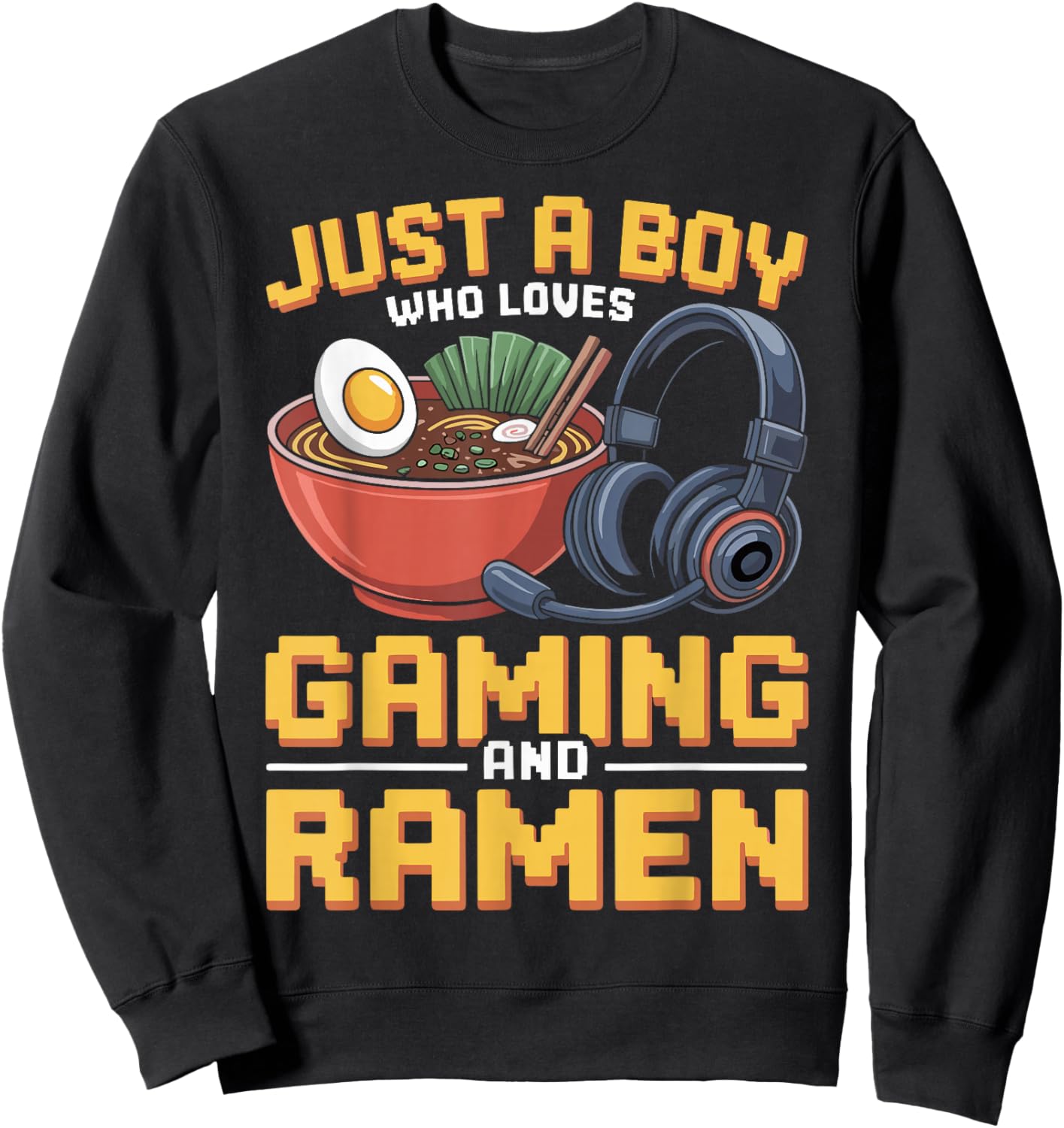 Gaming Just A Boy Who Loves Gaming and Ramen Funny Gamer Sweatshirt - Sweatshirt | Black