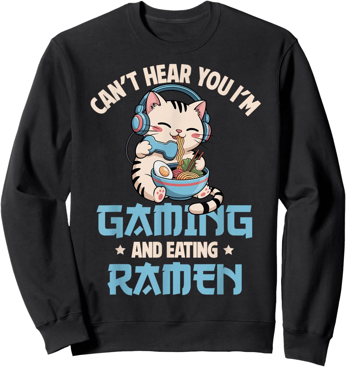 Gaming Can't Hear You Gaming and Ramen Funny Gamer Cat Sweatshirt - Sweatshirt | Black