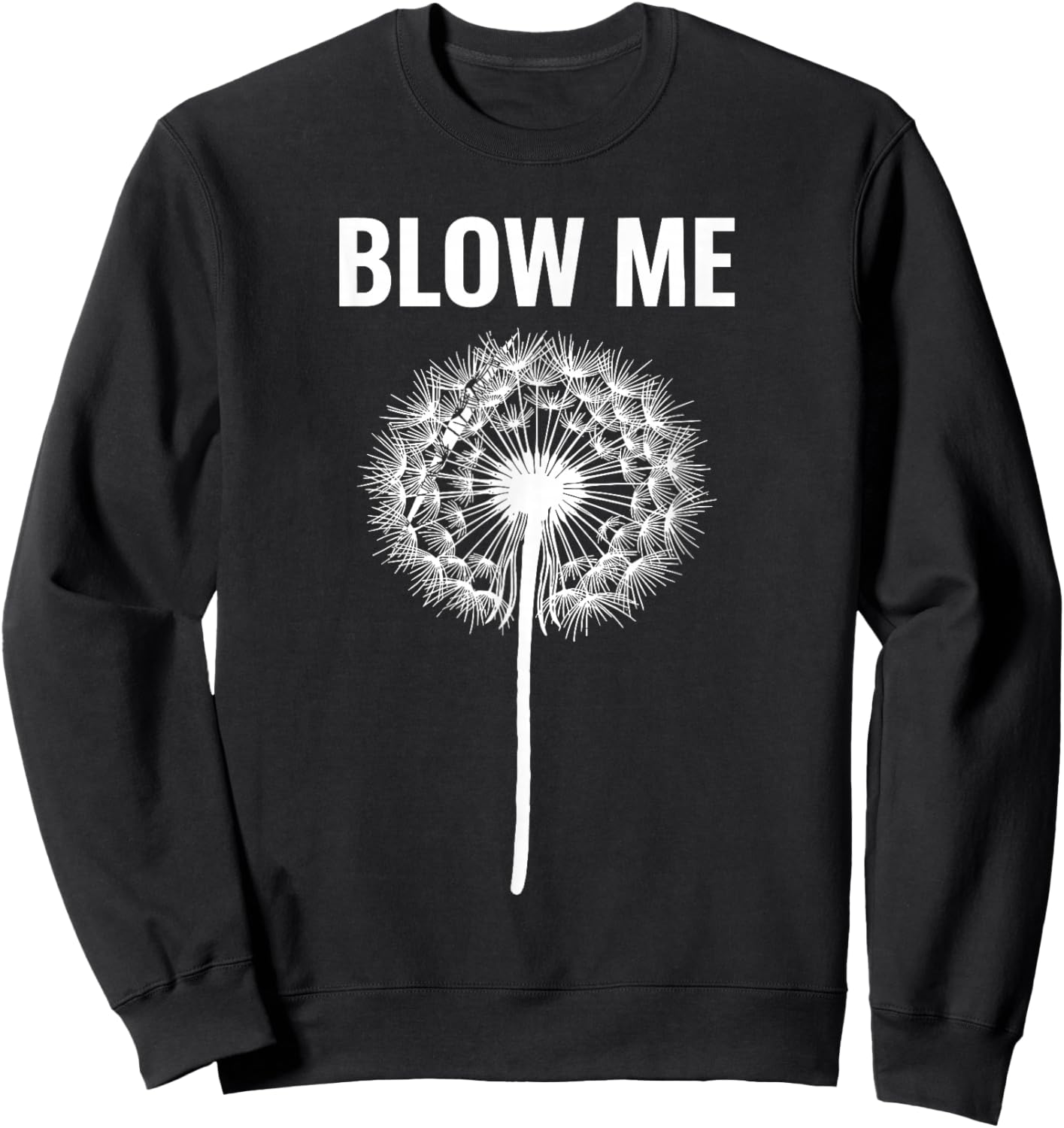 Dandelion Blow Me, Funny, Jokes, Sarcastic Sayings Sweatshirt - Sweatshirt | Black