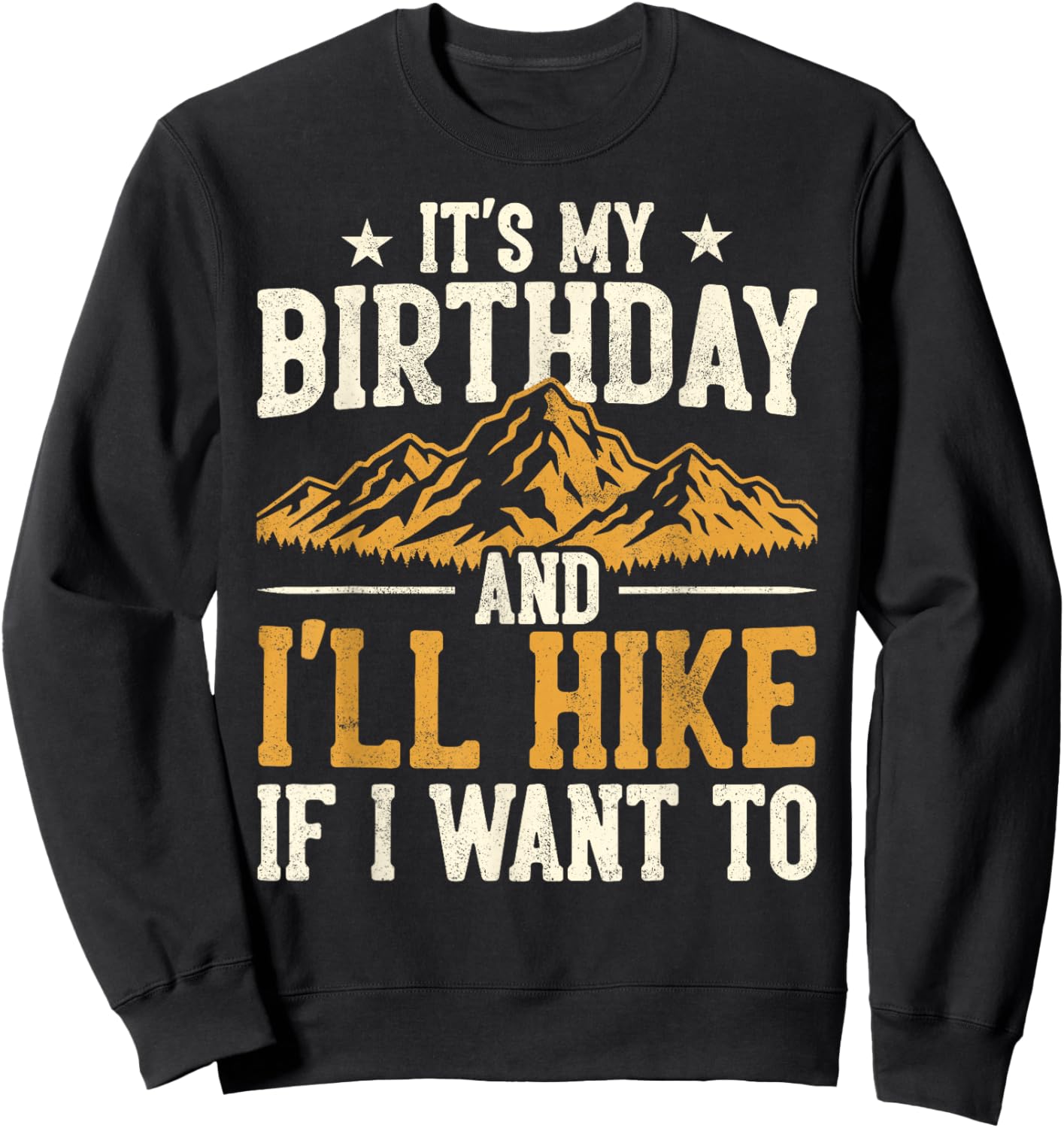 Funny Hiking Birthday I'll Hike If I Want to Hiker Men Women Sweatshirt - Sweatshirt | Black