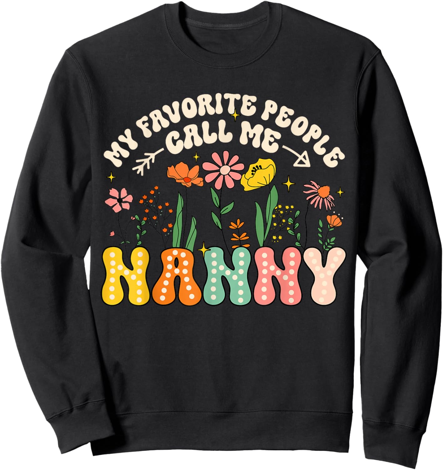 My Favorite People Call Me Nanny Floral Mothers Day Sweatshirt - Sweatshirt | Black