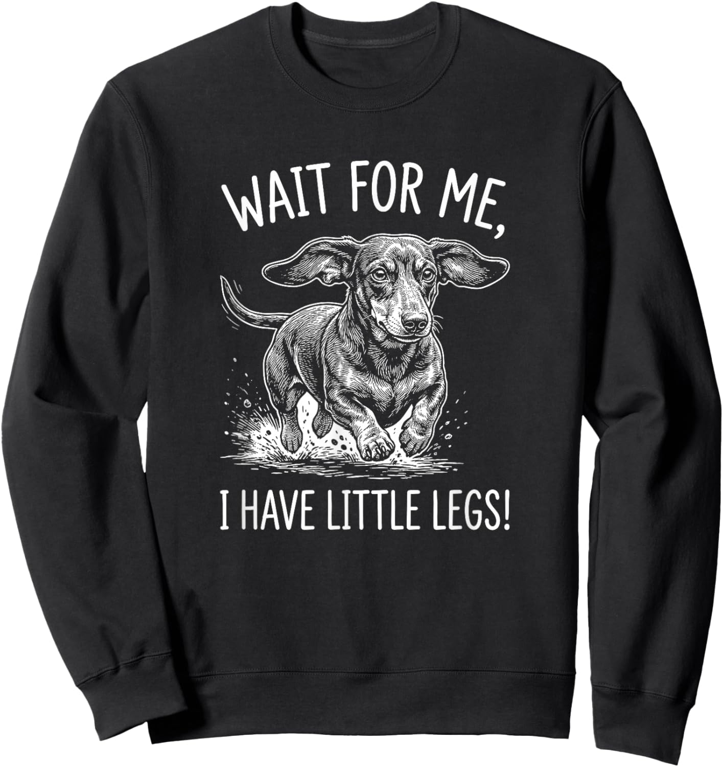 Wait for Me I Have Little Legs Funny Dachshund Wiener Dog Sweatshirt - Sweatshirt | Black