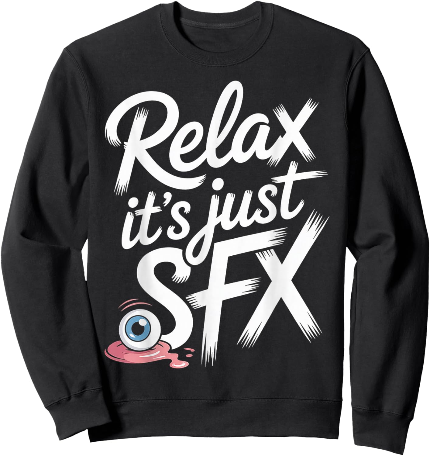 Relax It's Just SFX Makeup Artist Work Movie Film Sweatshirt - Sweatshirt | Black