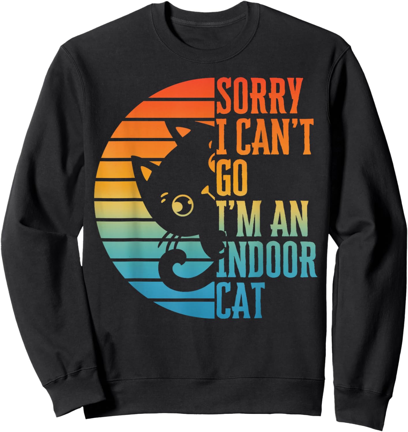 Sorry I Can't Go I'm an Indoor Cat Introvert Cats Lover Sweatshirt - Sweatshirt | Black