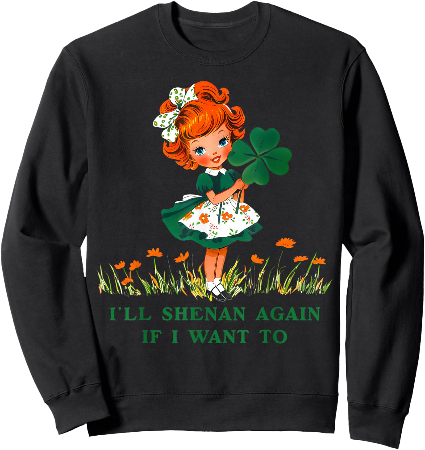 Funny I'll Shenan Again If I Want to , Women Sweatshirt - Sweatshirt | Black