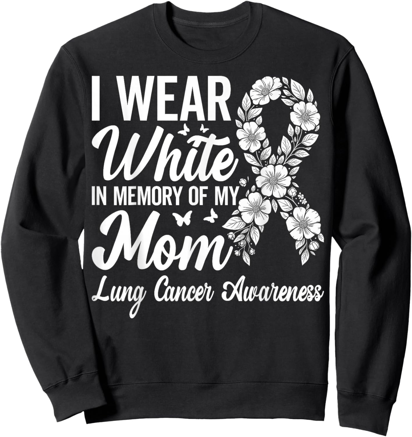 I Wear White in Memory of My Mom Lung Cancer Awareness Sweatshirt - Sweatshirt | Black