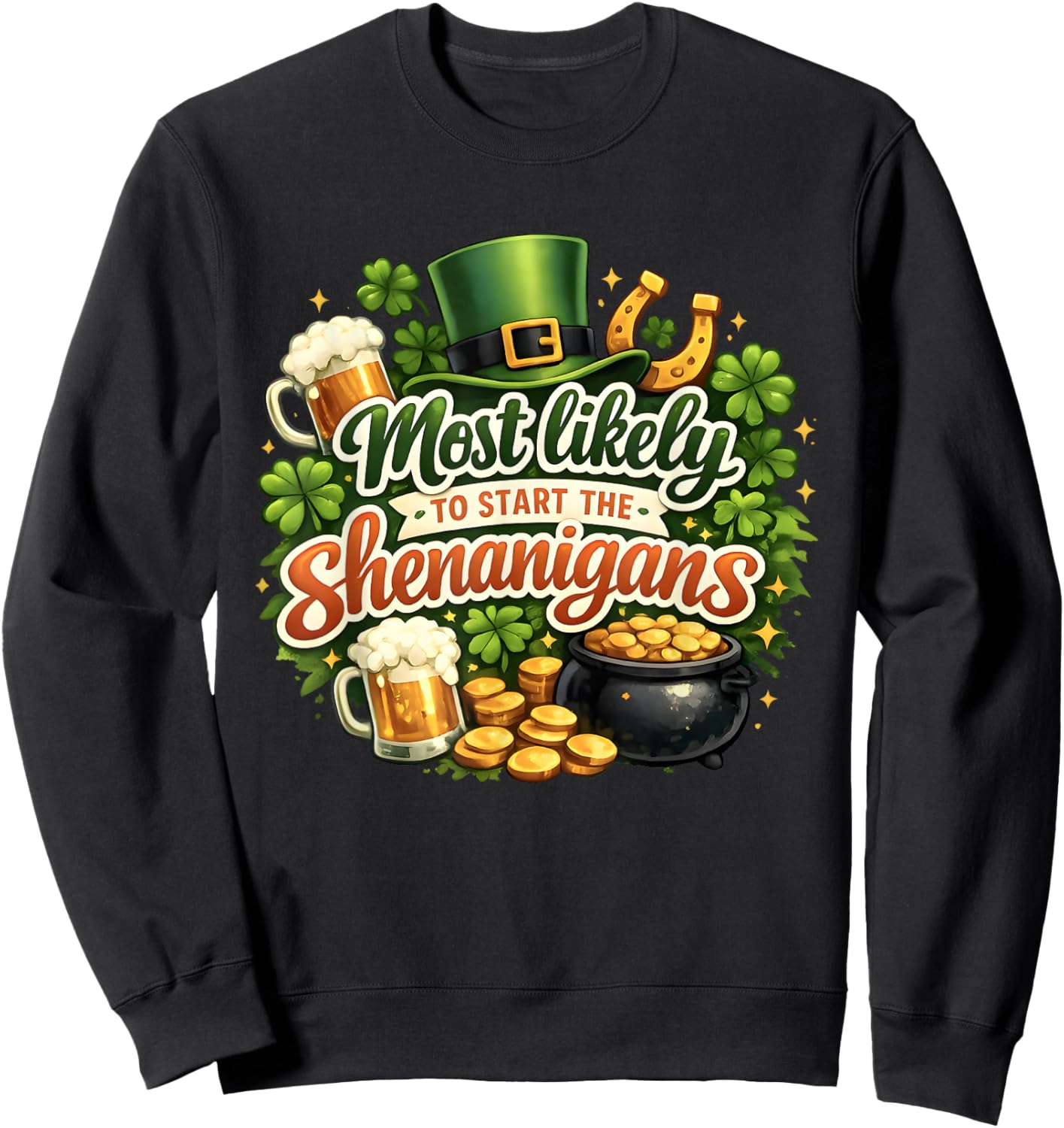 St Patricks Day Shamrock Most Likely to Start The Shenanigan Sweatshirt - Sweatshirt | Black